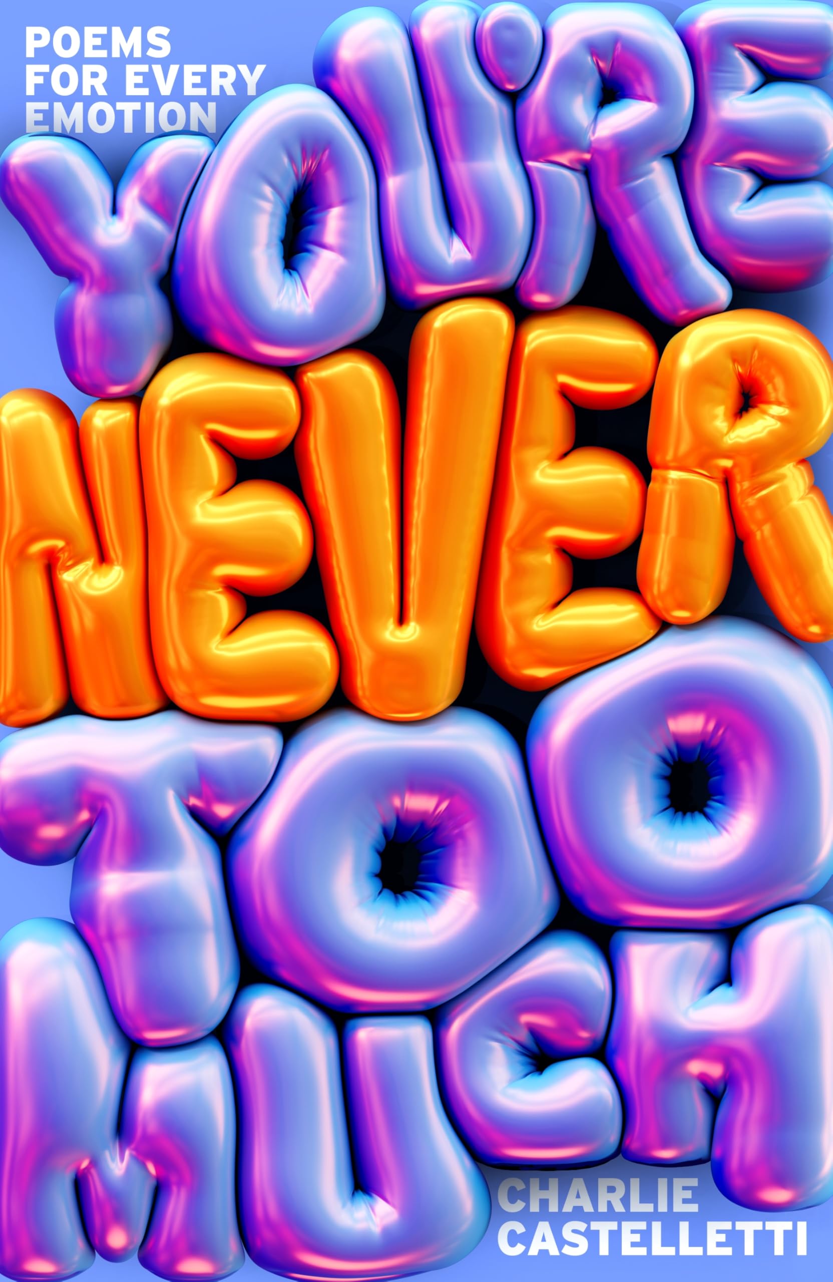 Charlie Castelletti You're Never Too Much Poems for Every Emotion Hardback Book