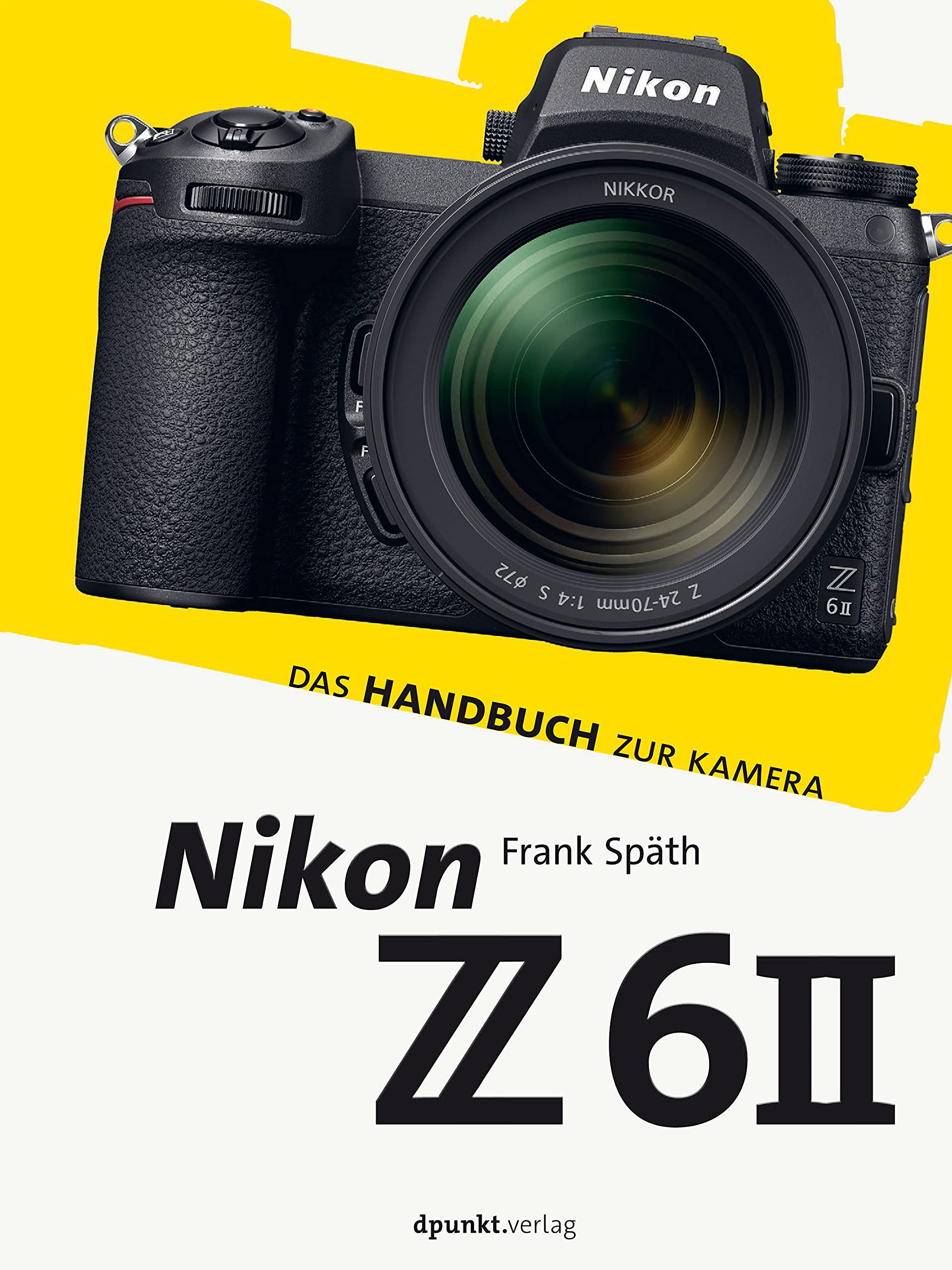 Nikon Z 6II: Das Handbuch zur Kamera (dpunkt.kamerabuch) : Späth