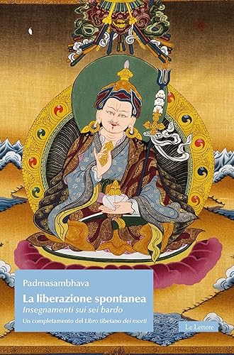 La liberazione spontanea. Insegnamenti sui sei bardo. Un completamento del Libro tibetano dei morti