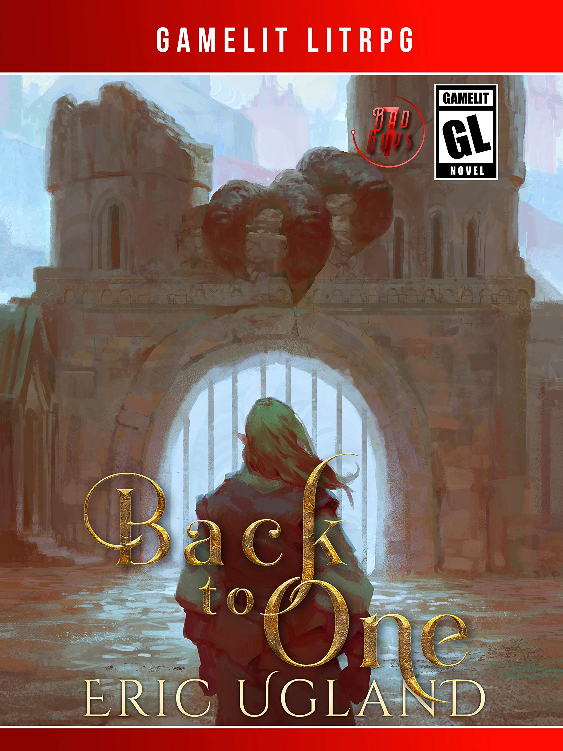 Back to One: A LitRPG/Gamelit Adventure (The Bad Guys Book 7)