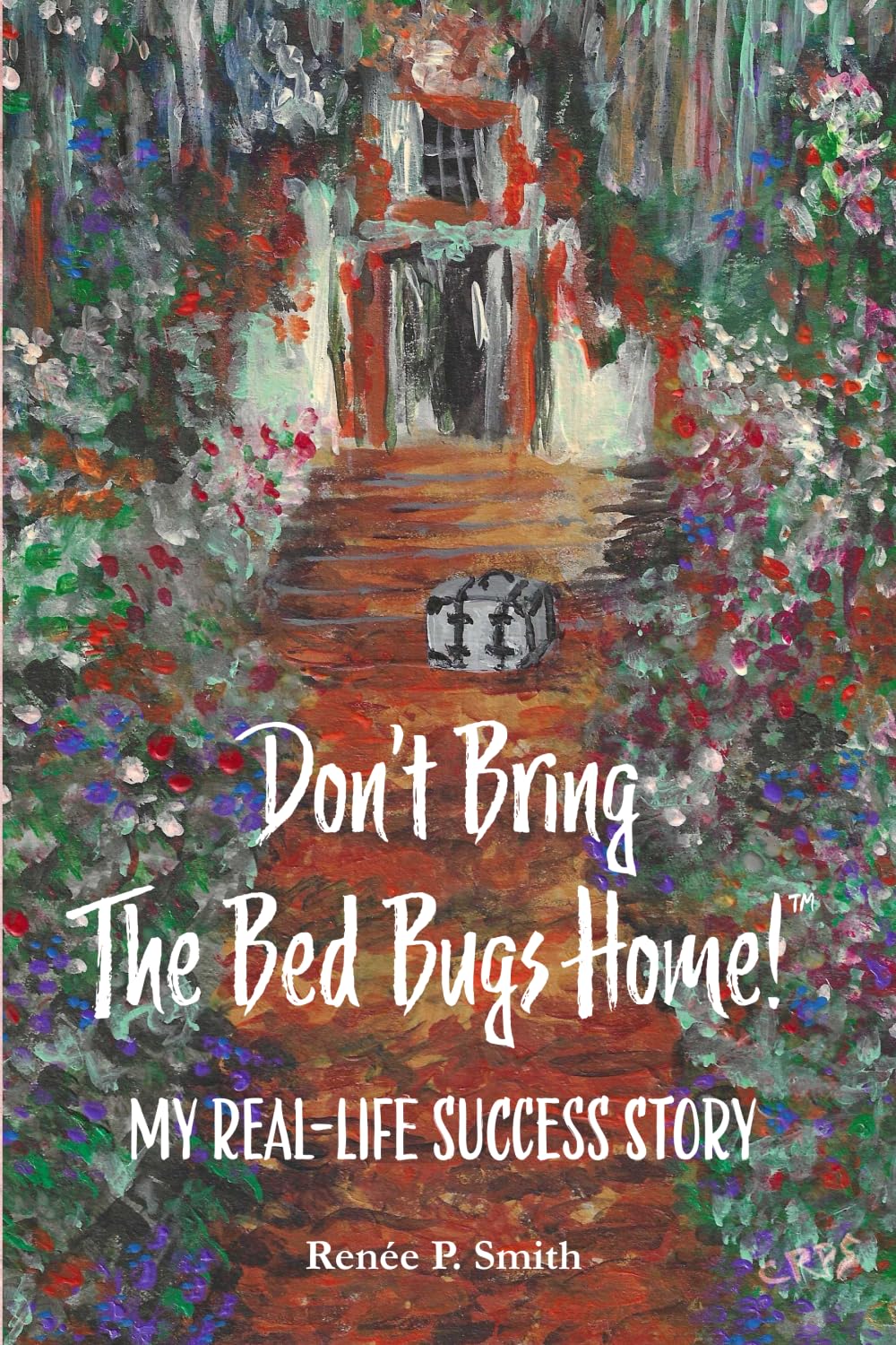 Don’t Bring The Bedbugs Home!™: My Real-Life Success Story