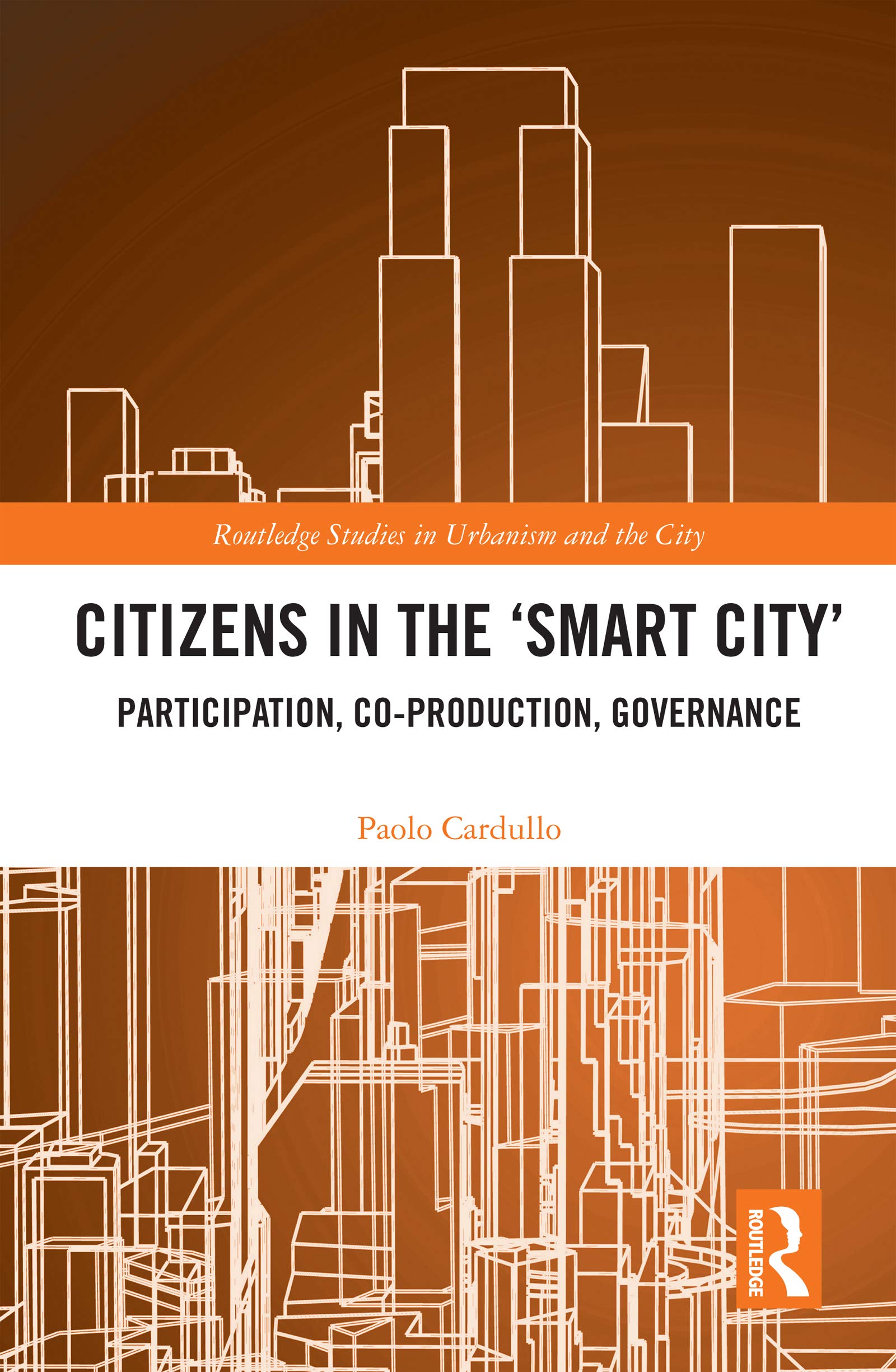 Citizens in the 'Smart City': Participation, Co-production, Governance (Routledge Studies in Urbanism and the City)