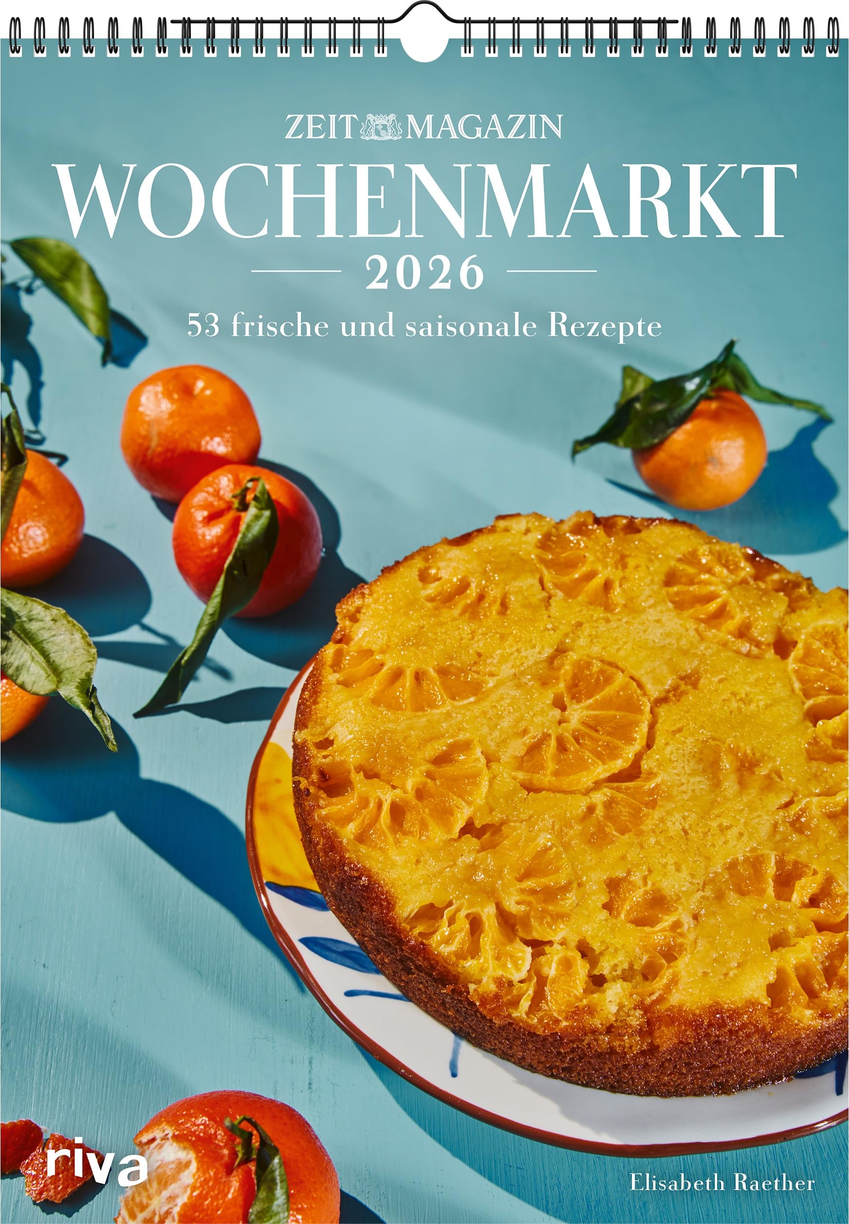 Wochenmarkt – Wochenkalender 2026: 53 frische und saisonale Rezepte | Aus dem ZEITmagazin | Kochbuch für alle Jahreszeiten: Frühling, Sommer, Herbst, Winter. Mit Gemüse und Obst