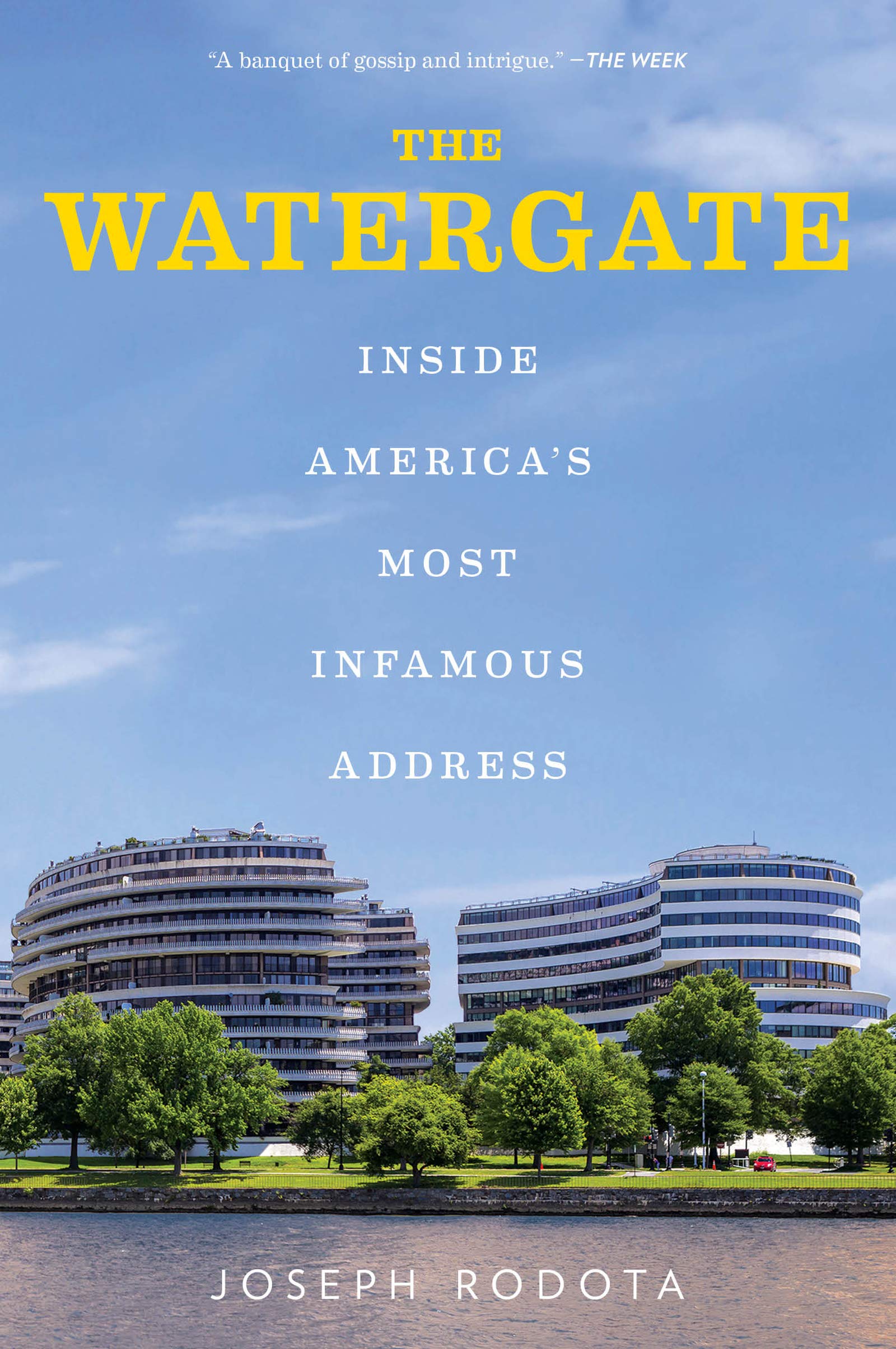 The Watergate: Inside America's Most Infamous Address – An Architectural and Political History of Washington's Legendary Potomac Building