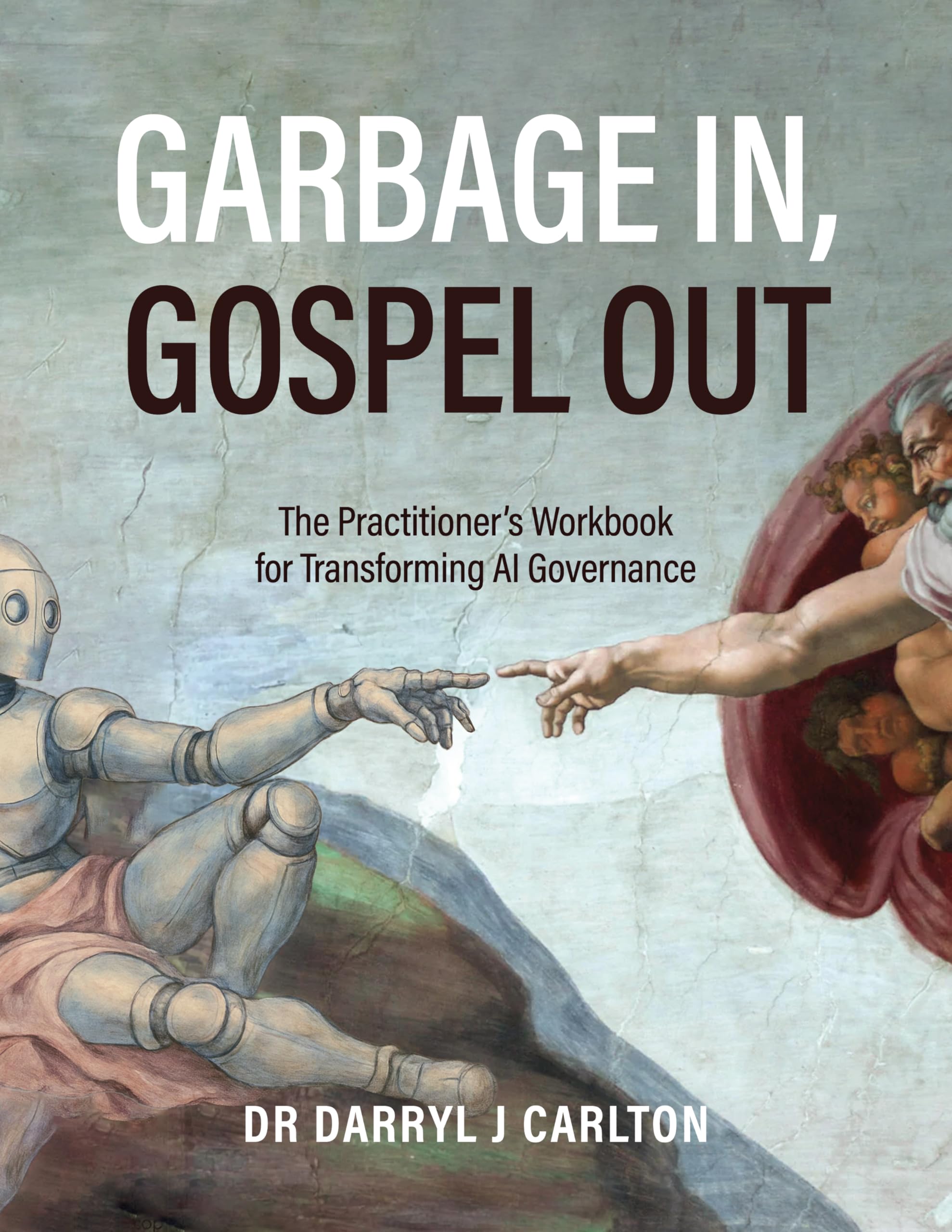 Garbage In, Gospel Out: The Practitioner’s Workbook for Transforming AI Governance (English Edition)