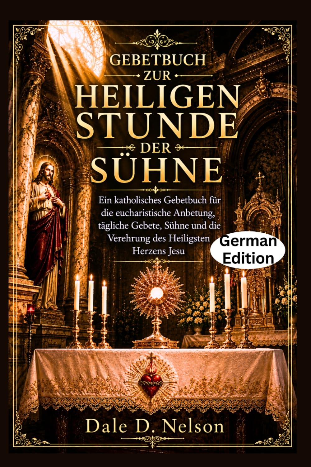 GEBETBUCH ZUR HEILIGEN STUNDE DER SÜHNE: Ein katholisches Gebetbuch für die eucharistische Anbetung, tägliche Gebete, Sühne und die Verehrung des Heiligsten Herzens Jesu