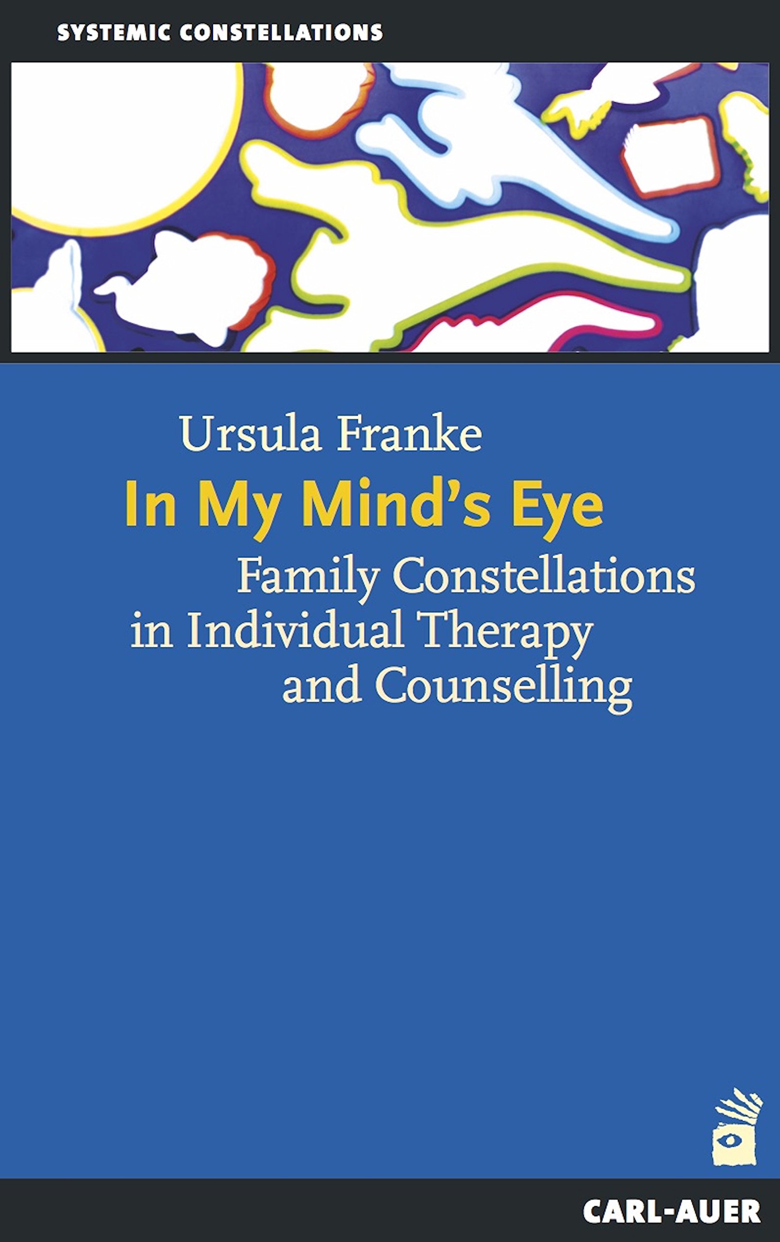 In My Mind's Eye: Family Constellations in Individual Therapy and Counselling