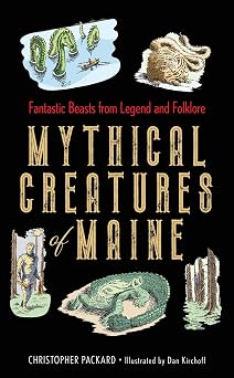 Mythical Creatures of Maine Fantastic Beasts from Legend and Folklore