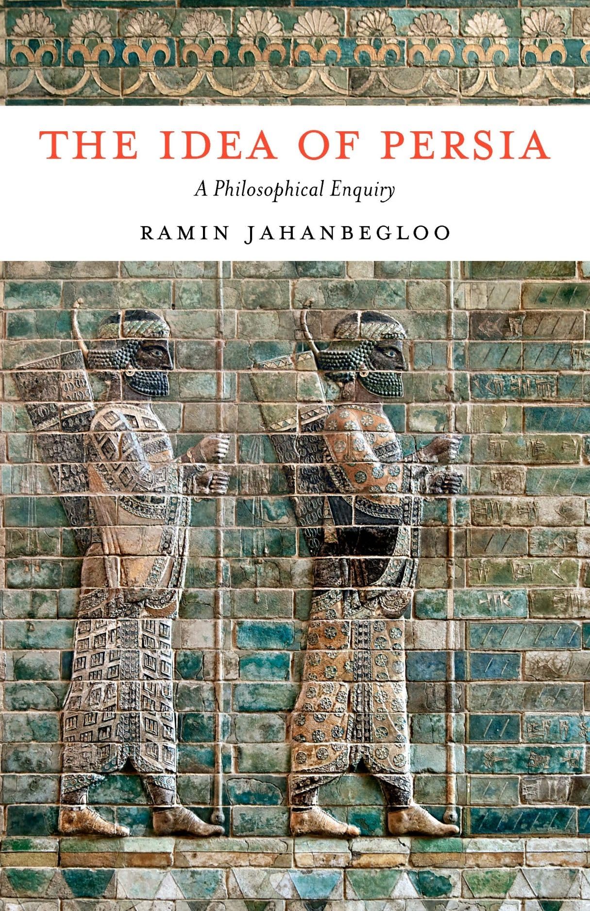 The Idea of Persia: A Philosophical Enquiry (GINGKO–St Andrews Series)