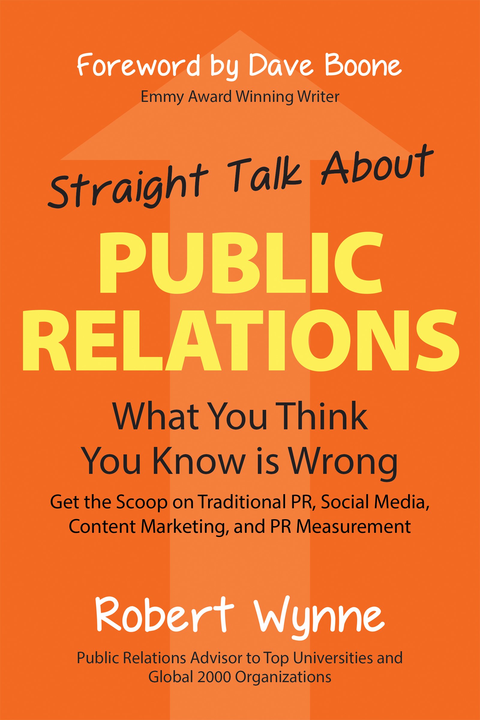 Straight Talk About Public Relations: What You Think You Know Is Wrong