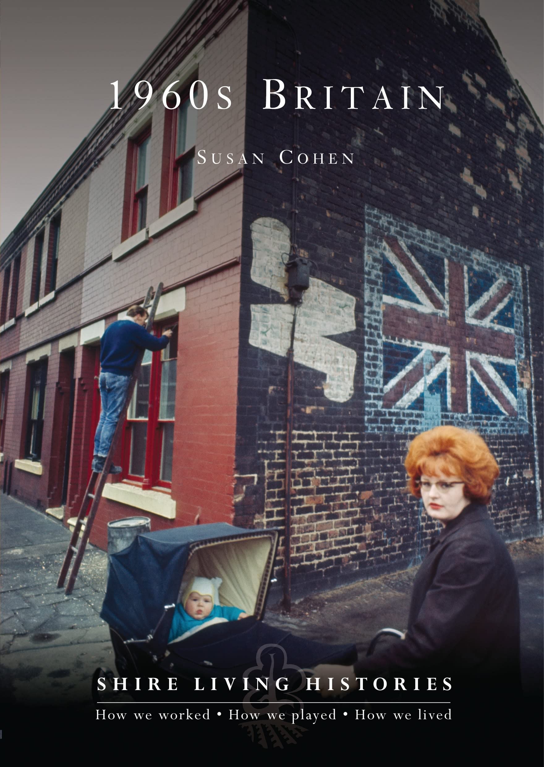 1960s Britain: 15 (Shire Living Histories)