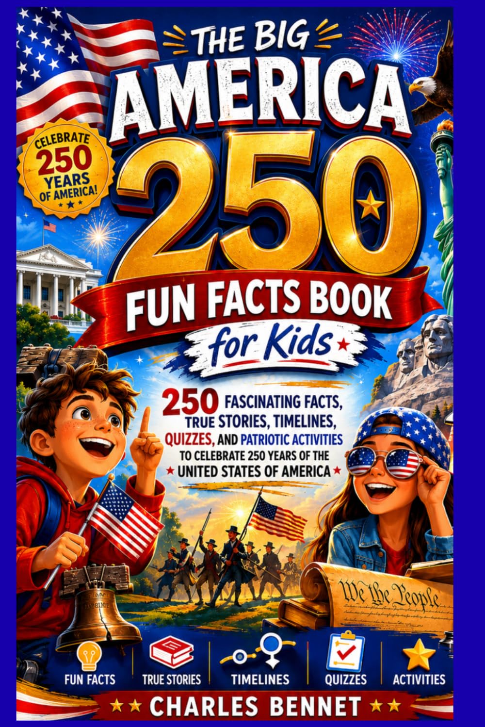 The Big America 250 Fun Facts Book for Kids: 250 Fascinating Facts, True Stories, Timelines, Quizzes, and Patriotic Activities to Celebrate 250 Years of the United States of America