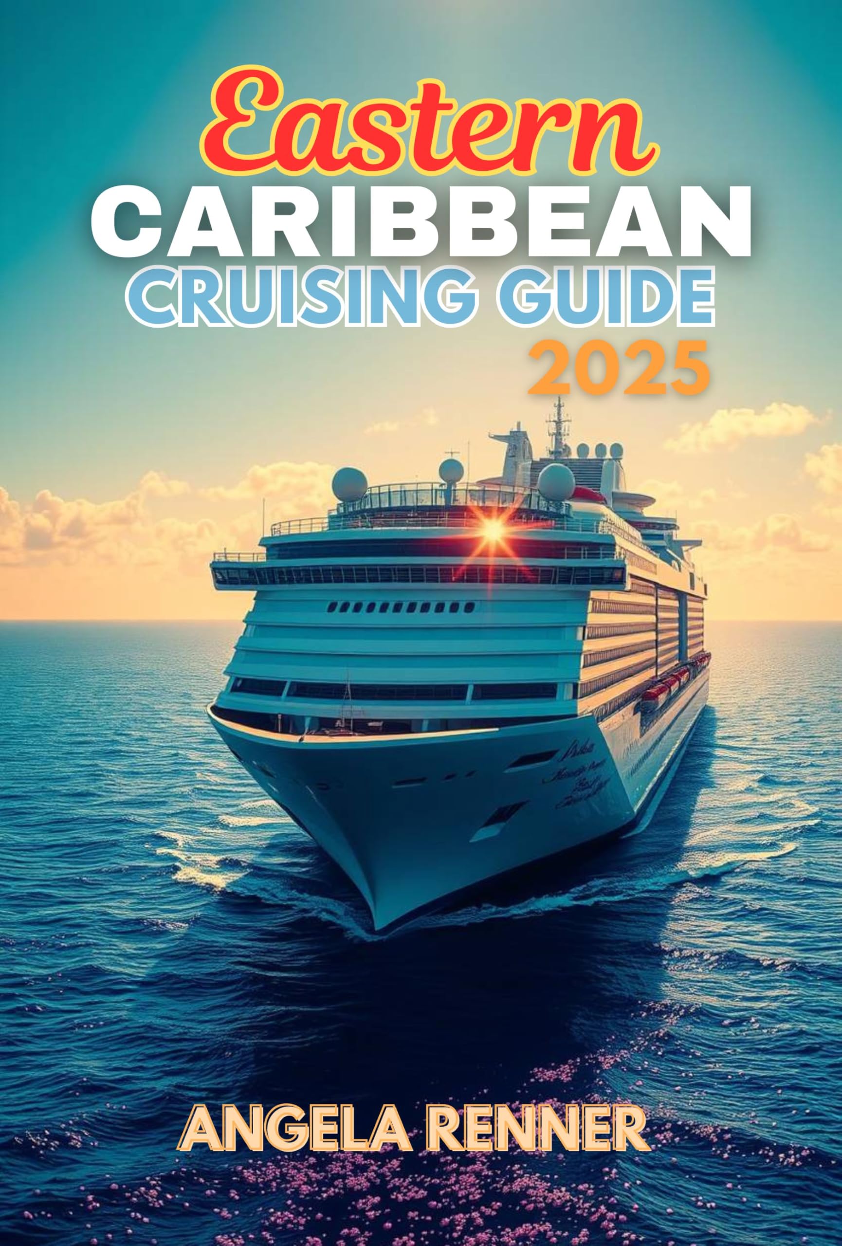 Eastern Caribbean Cruising Guide 2025: Top Attractions, Day Trips, Hidden Gems, and Essential Travel Tips (Top Notch Cruising Companion Book 4)