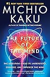 The Future of the Mind: The Scientific Quest to Understand, Enhance, and Empower the Mind