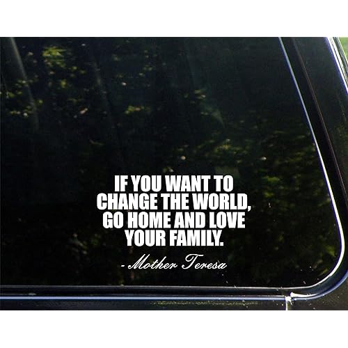 Sign Depot If You Want to Change The World, Go Home and Love Your Family - Mother Teresa - 6-1/4" x 3-3/4" - Vinyl Dye Cut Decal Bumper Sticker