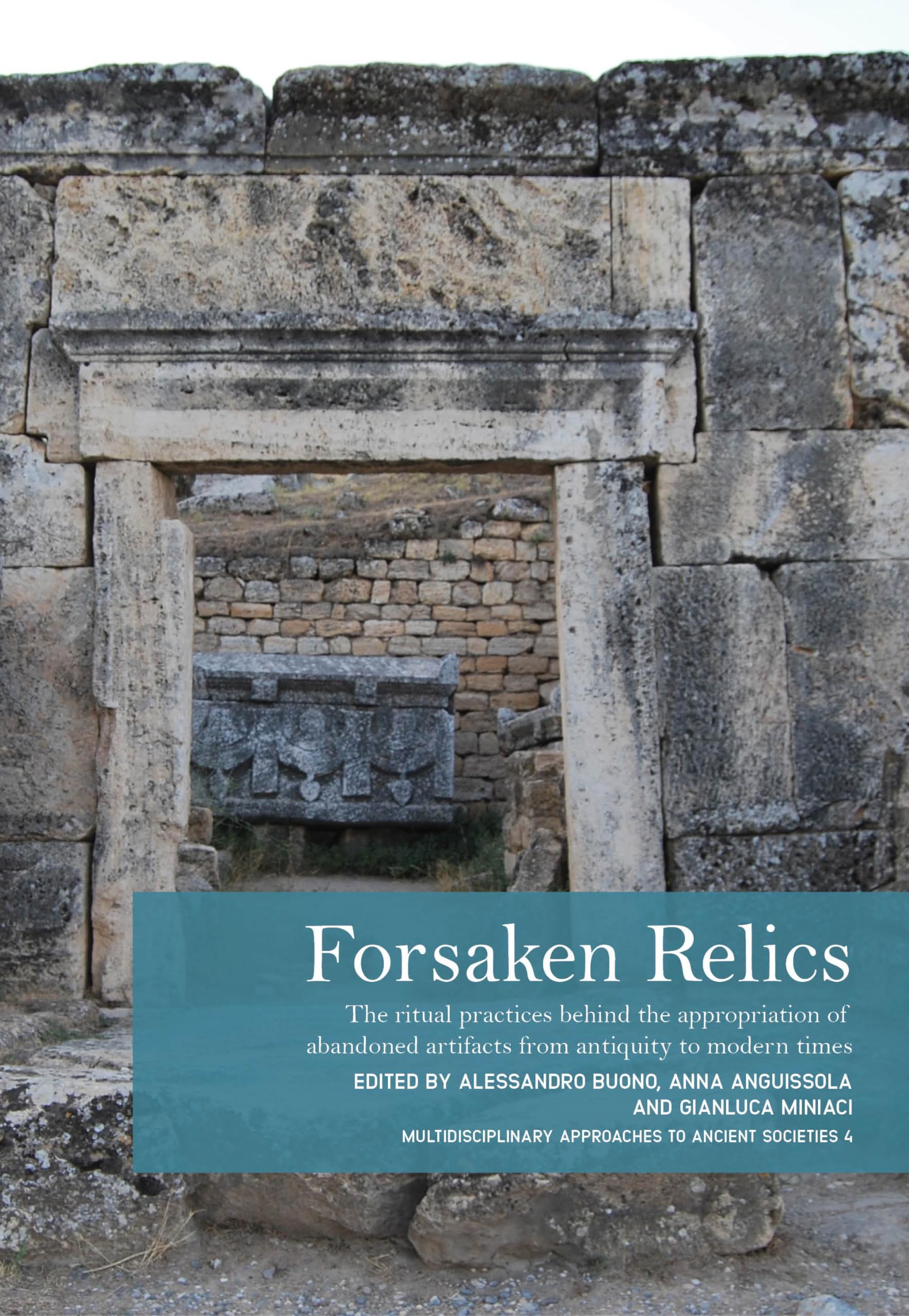 Forsaken Relics: Practices and Rituals of Appropriating Abandoned Artifacts from Antiquity to Modern Times (Multidisciplinary Approaches to Ancient
