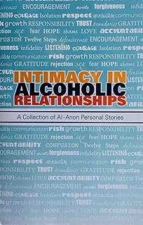 Intimacy in Alcoholic Relationships A Collection of Al-Anon Personal Stories