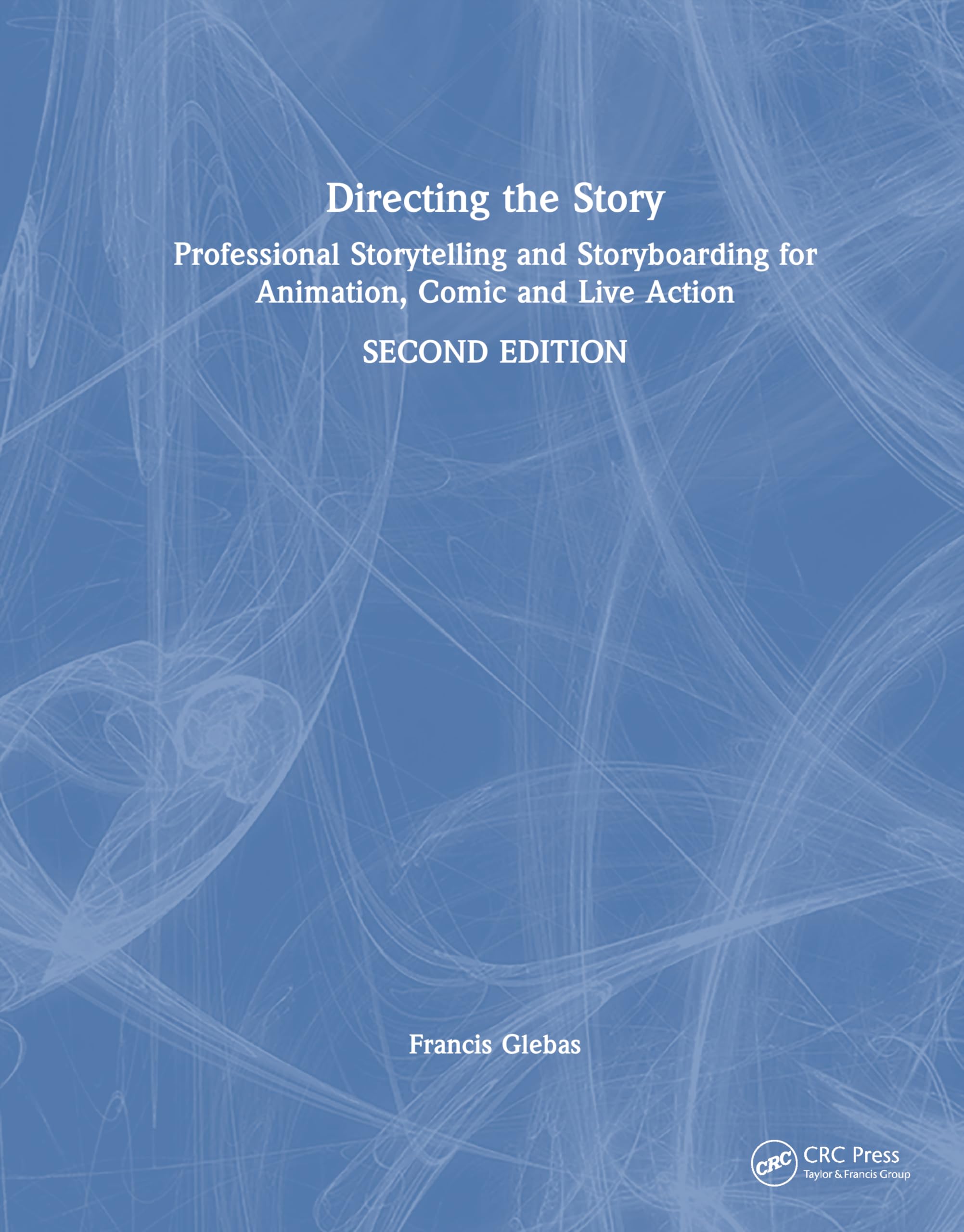 Directing the Story: Professional Storytelling and Storyboarding for Animation, Comic and Live Action