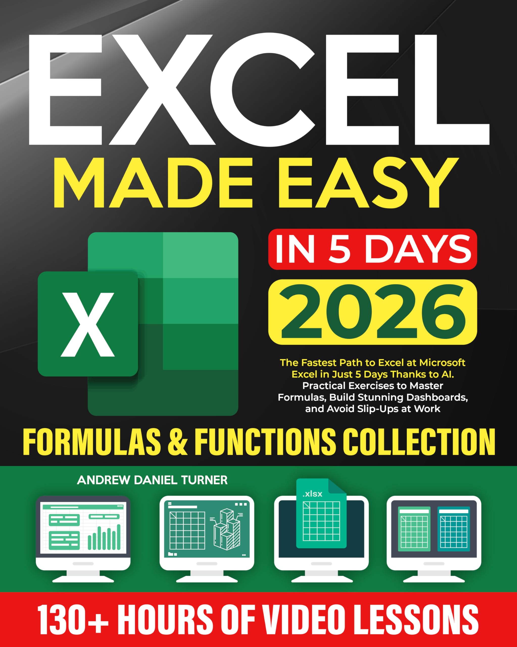 Excel Made Easy: The Fastest Path to Excel at Microsoft Excel in Just 5 Days Thanks to AI. Practical Exercises to Master Formulas, Build Stunning Dashboards, and Avoid Slip-Ups at Work