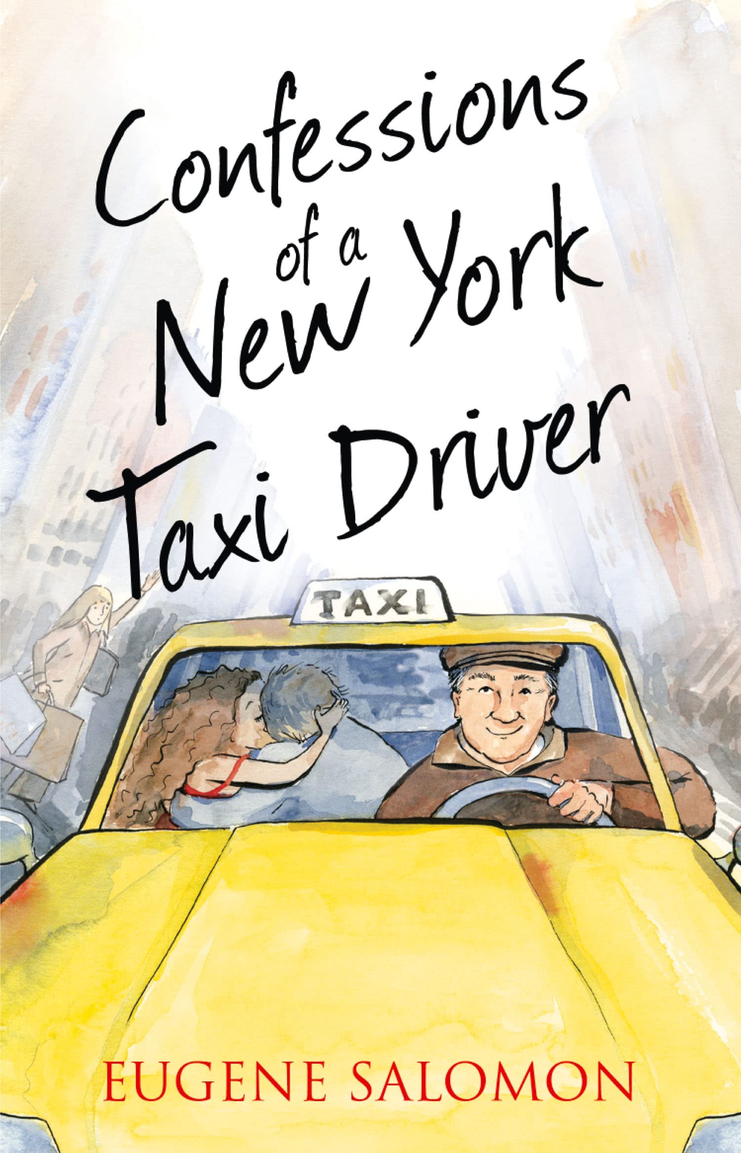 Confessions of a New York Taxi Driver: A Hilarious Memoir of Famous Passengers and Urban Adventures (The Confessions Series)