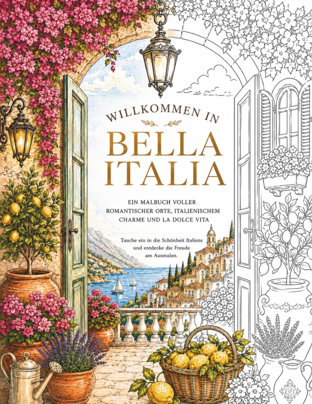 Bella Italia - Malbuch für Erwachsene: 50 entspannende Ausmalmotive mit italienischen Landschaften, Dörfern, Küsten, Cafés, Weinbergen und ... zum Entspannen, Abschalten und Genießen)
