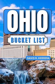 OHIO BUCKET LIST: Your Ultimate Guide to Adventures, Hidden Gems, and Unforgettable Experiences in the Buckeye State.