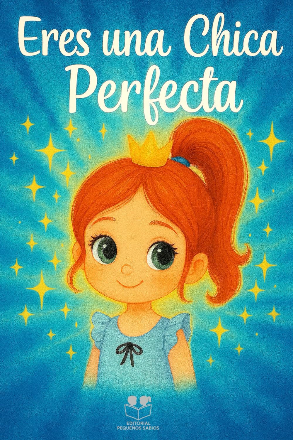 Eres una Chica Perfecta: Un libro infantil e inspirador sobre la autoestima, el amor propio, la valentía y la aceptación de las niñas