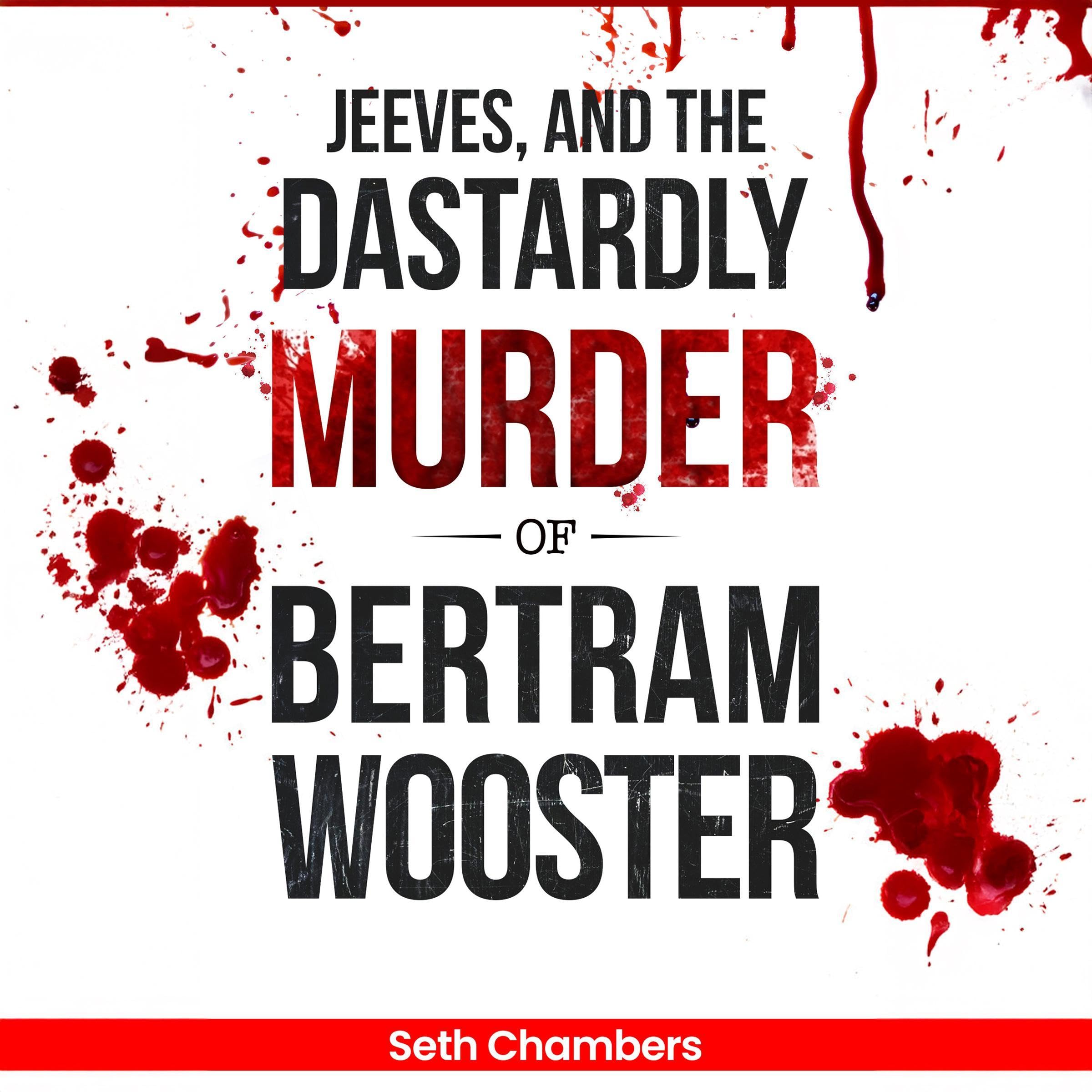 Jeeves, and the Dastardly Murder of Bertram Wooster