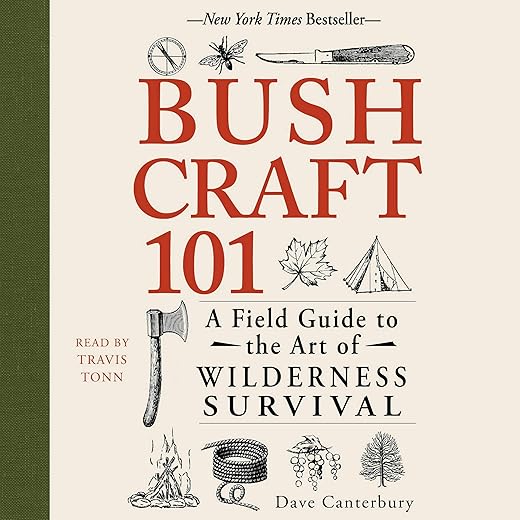 Bushcraft 101: A Field Guide to the Art of Wilderness Survival