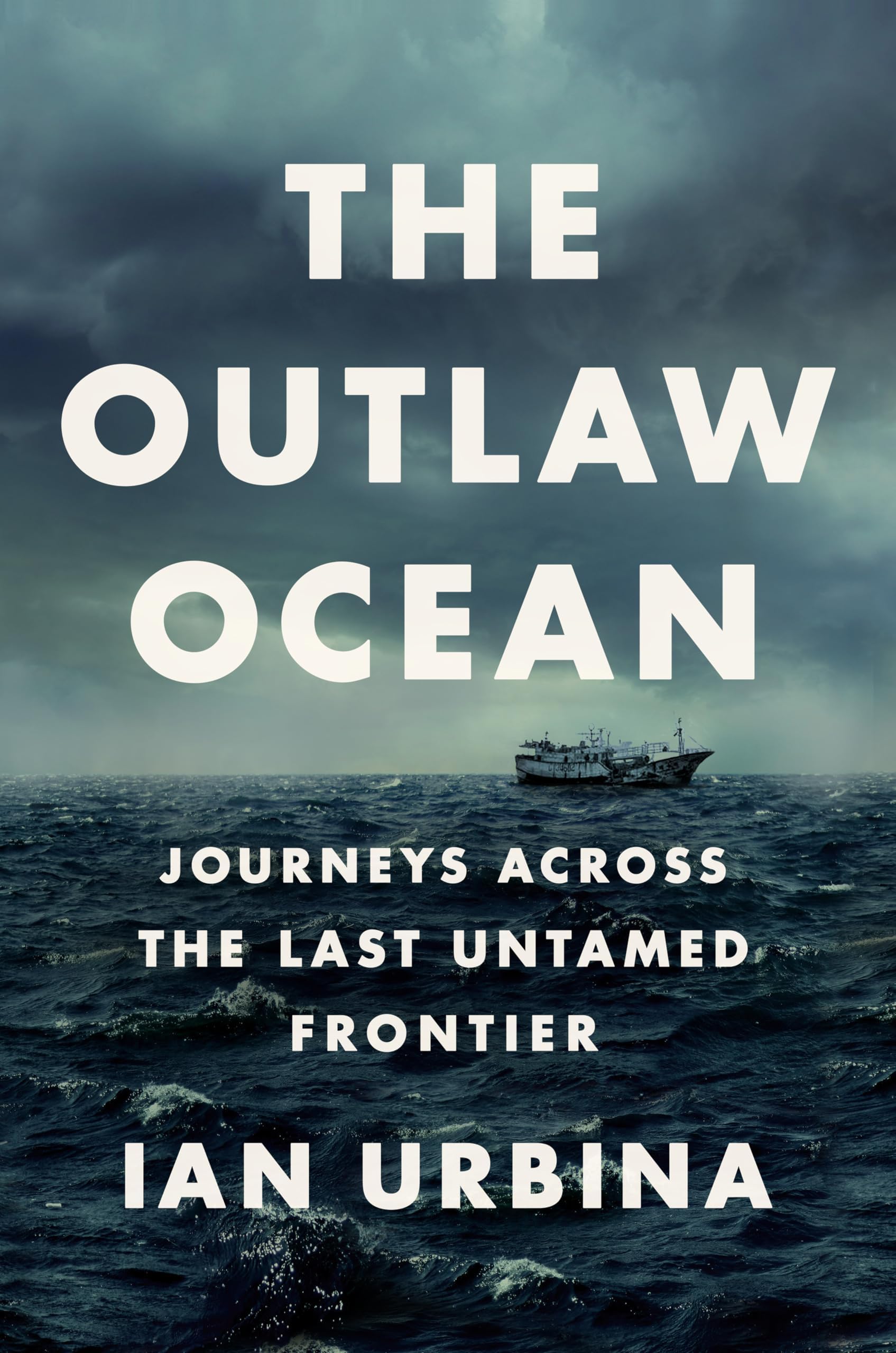 The Outlaw Ocean: Journeys Across the Last Untamed Frontier Hardcover – 20 Aug. 2019
