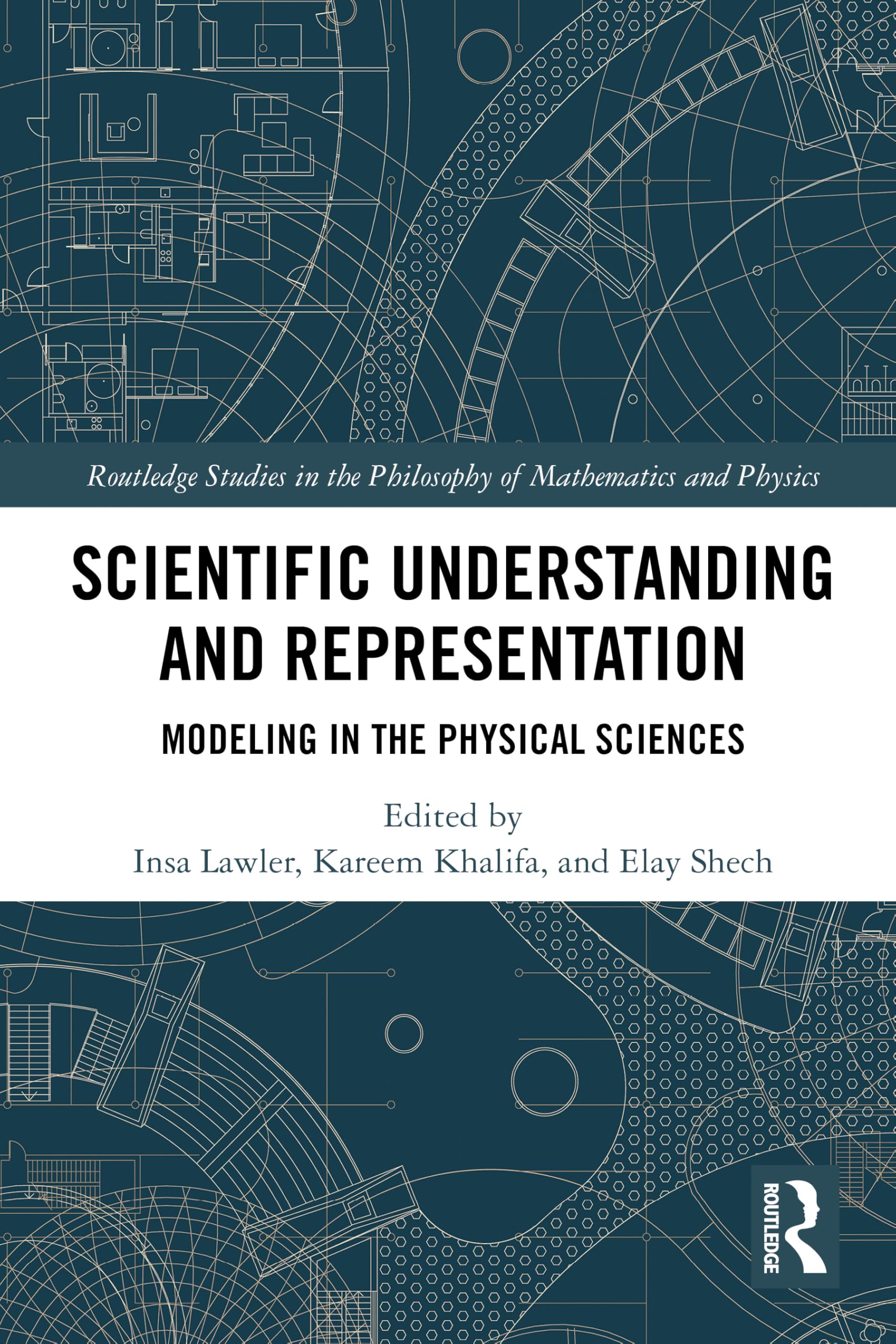Scientific Understanding and Representation: Modeling in the Physical Sciences (Routledge Studies in the Philosophy of Mathematics and Physics)