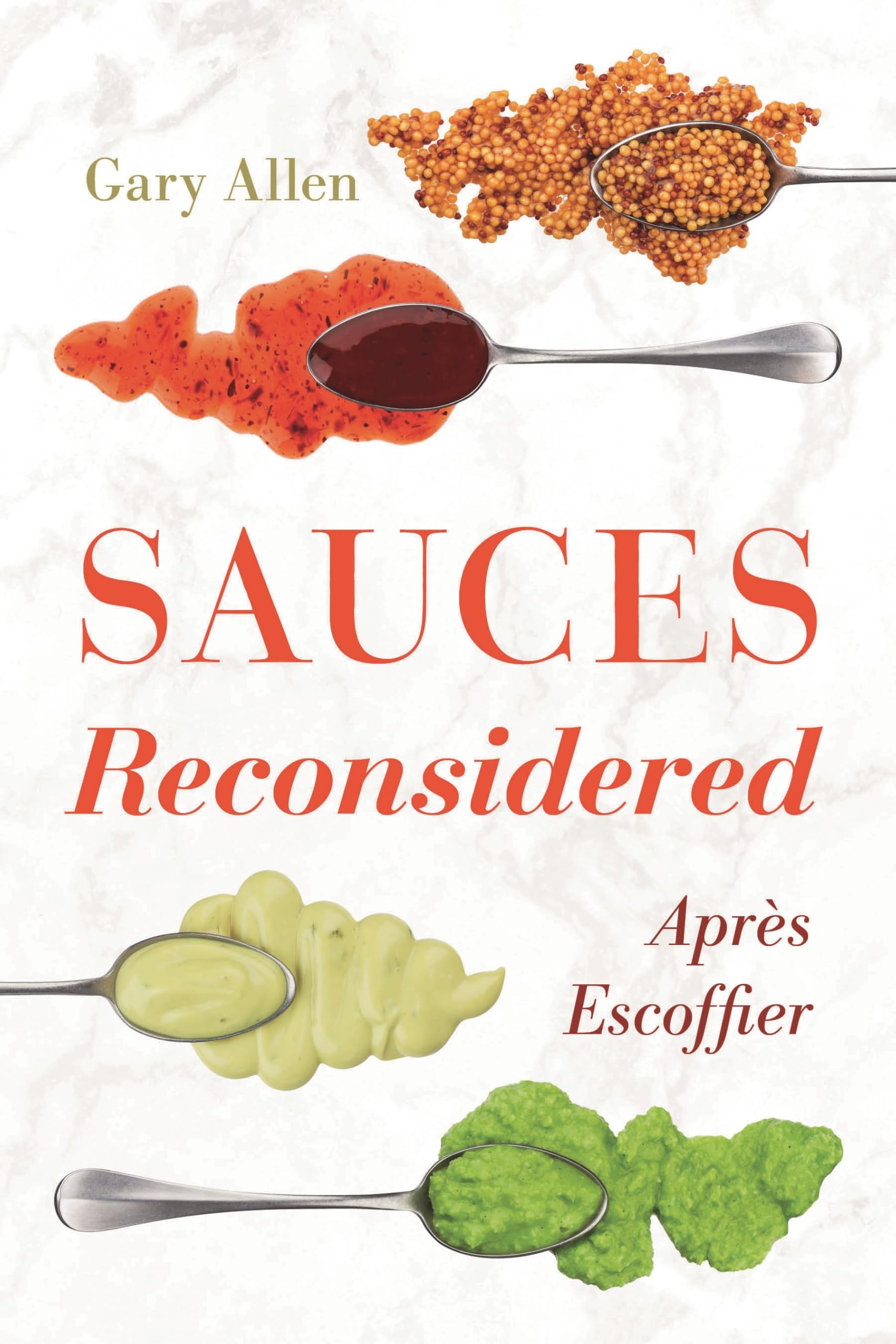 Sauces Reconsidered: Après Escoffier (Bloomsbury Studies in Food and Gastronomy)