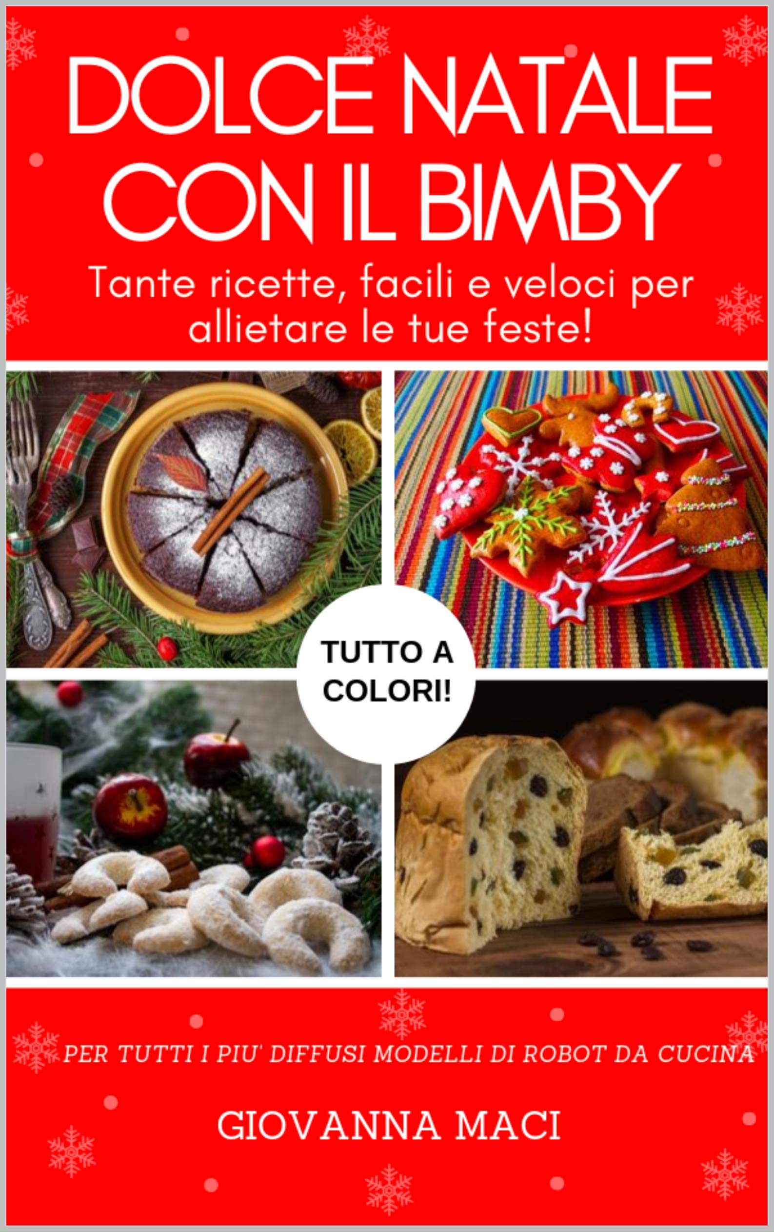 DOLCE NATALE CON IL BIMBY: Tante Ricette, Facili, Veloci E Colorate Per Allietare Le Tue Feste! (Ricette Con Il Bimby Vol. 1) 
