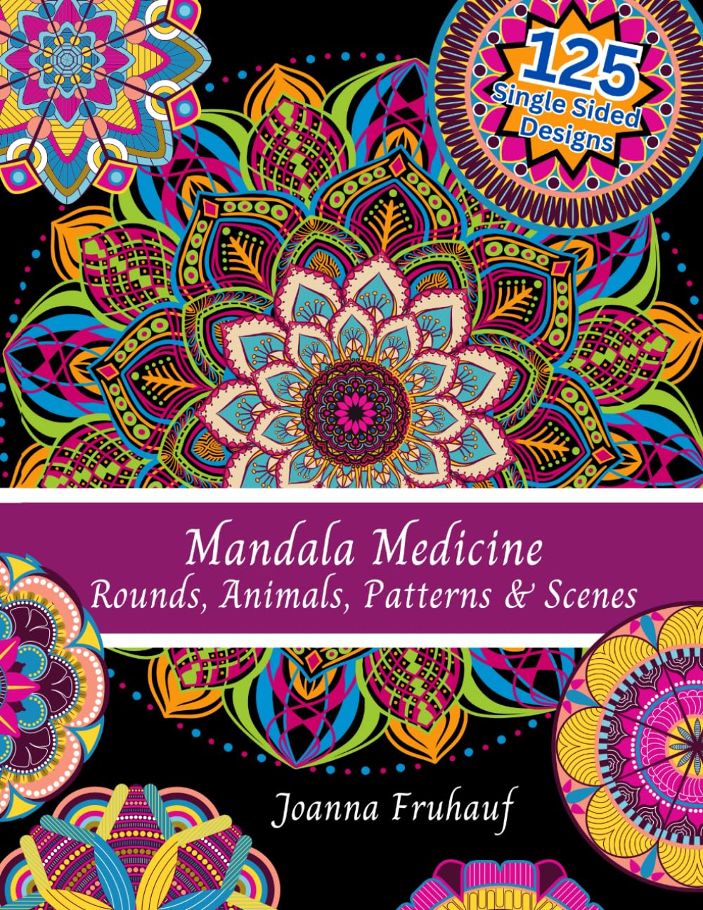 Mandala Medicine - 125 Single-Sided Designs -Coloring Book: Rounds, Animals, Patterns & Scenes