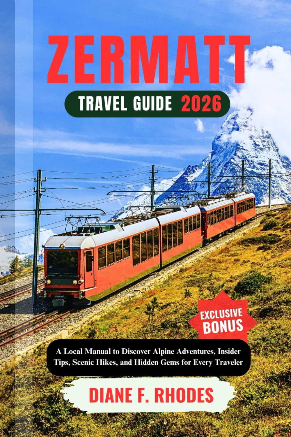 ZERMATT TRAVEL GUIDE 2026: A Local Manual to Discover Alpine Adventures, Insider Tips, Scenic Hikes, and Hidden Gems for Every Traveler