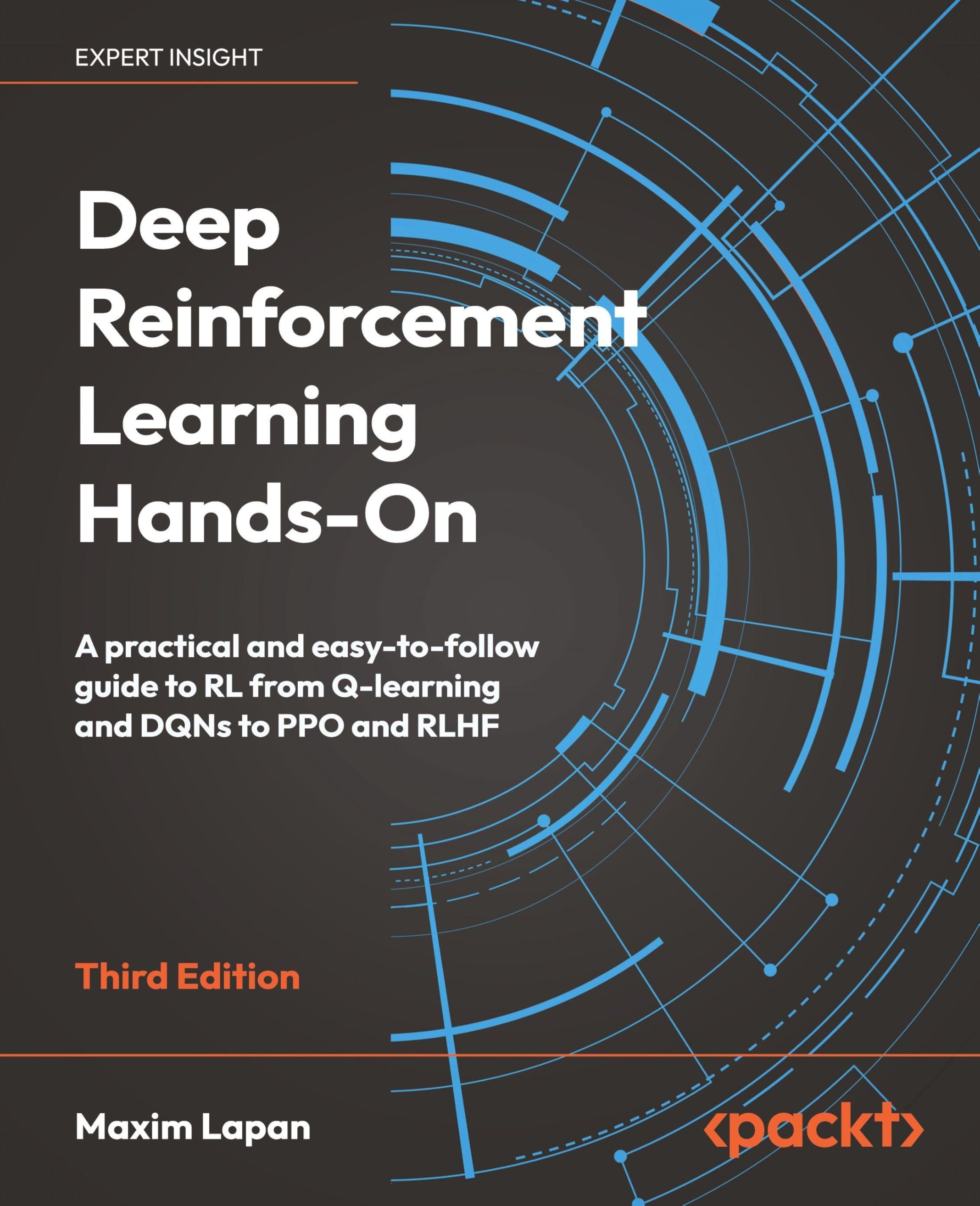 Deep Reinforcement Learning Hands-On: A practical and easy-to-follow guide to RL from Q-learning and DQNs to PPO and RLHF Paperback – Big Book, 31 October 2024