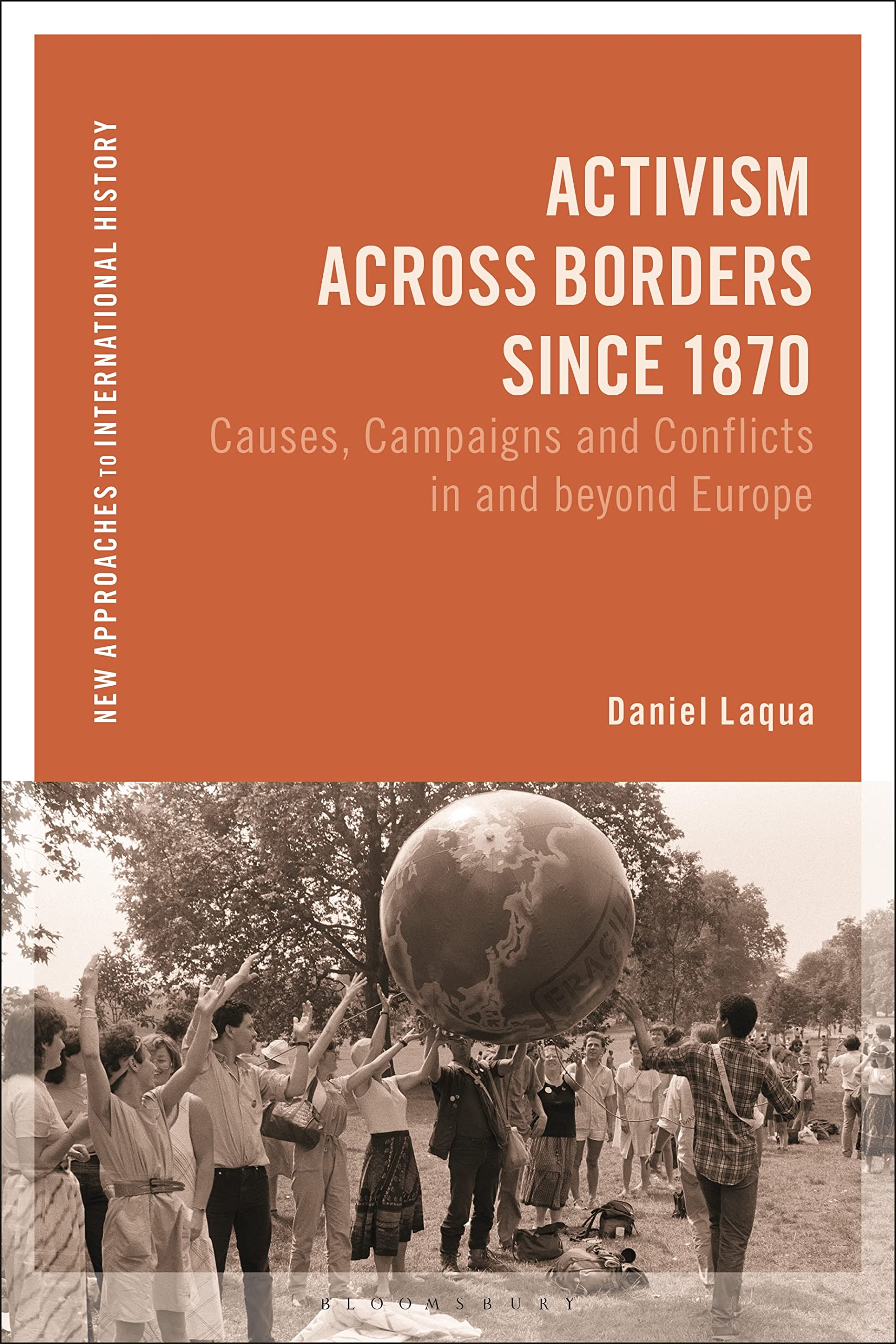 Activism Across Borders since 1870: Causes, Campaigns and Conflicts in and beyond Europe (New Approaches to International History)