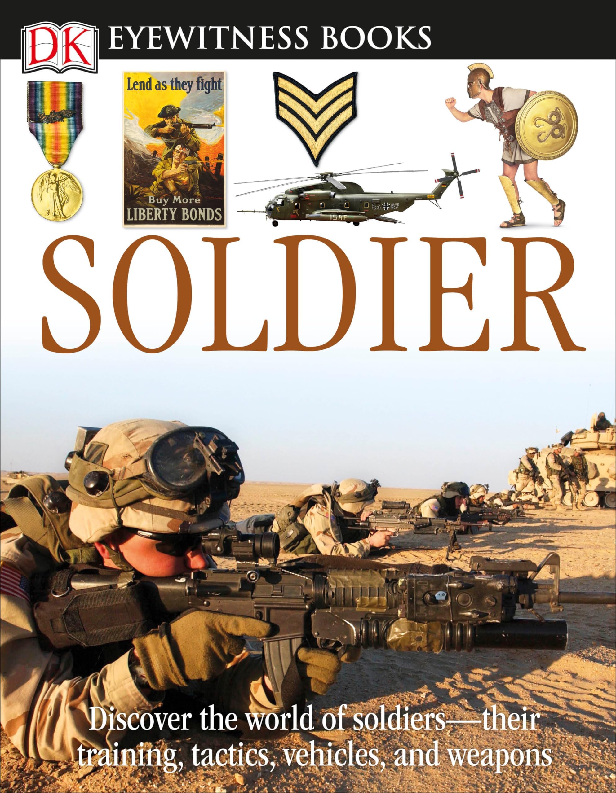 DK Eyewitness Books: Soldier: Discover the World of Soldiersโtheir Training, Tactics, Vehicles, and Weapons