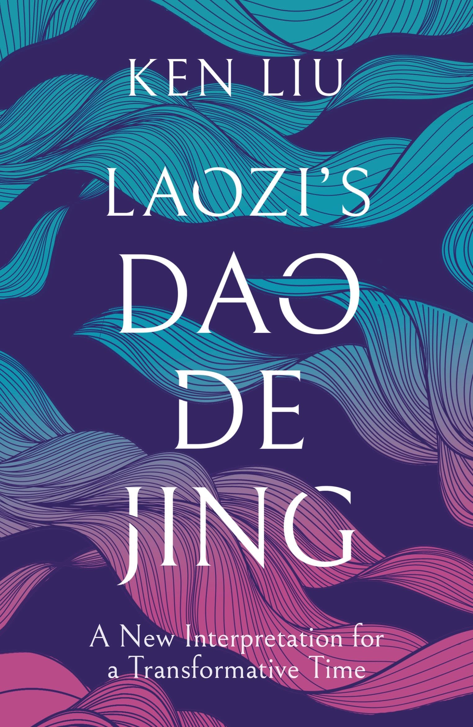 Laozi's Dao De Jing: A New Interpretation for a Transformative Time by Laozi