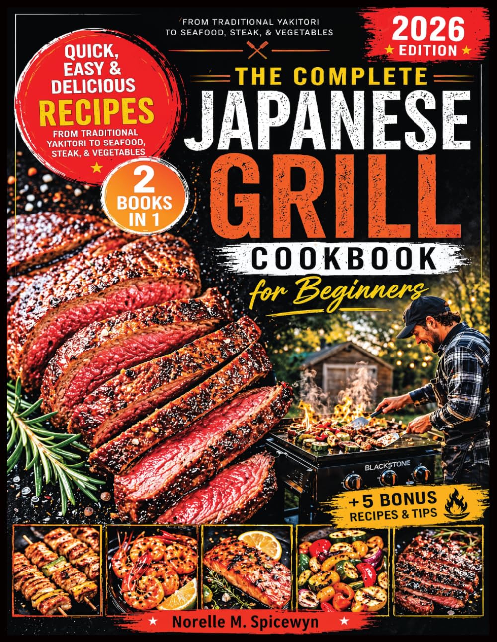 The Complete Japanese Grill Cookbook for Beginners: Quick, Easy and Delicious Recipes From Traditional Yakitori to Seafood, Steak, & Vegetables