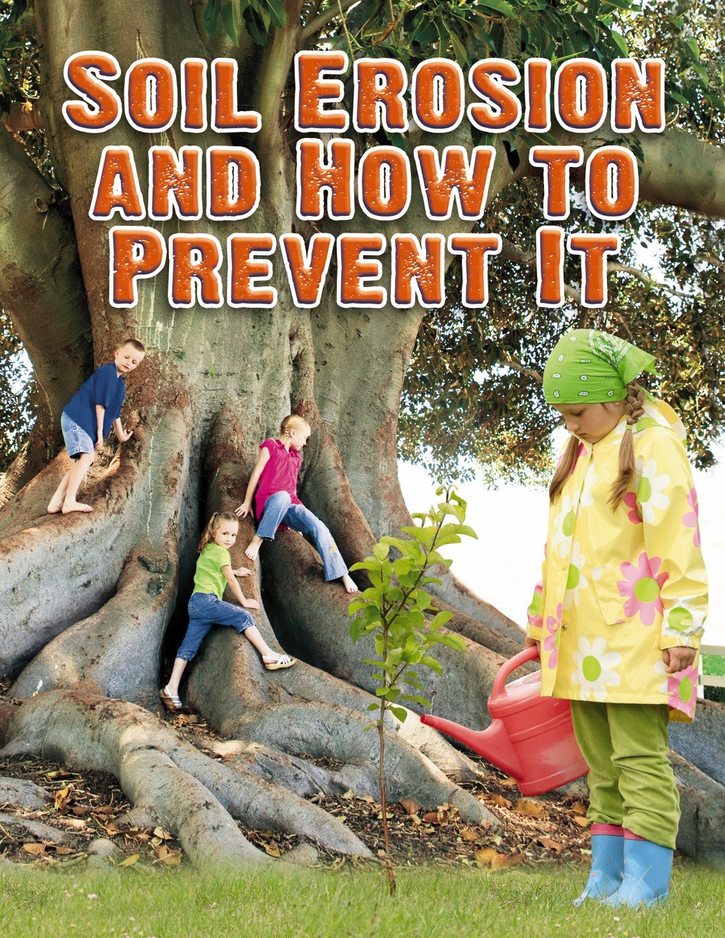 Soil Erosion and How to Prevent It (Everybody Digs Soil)