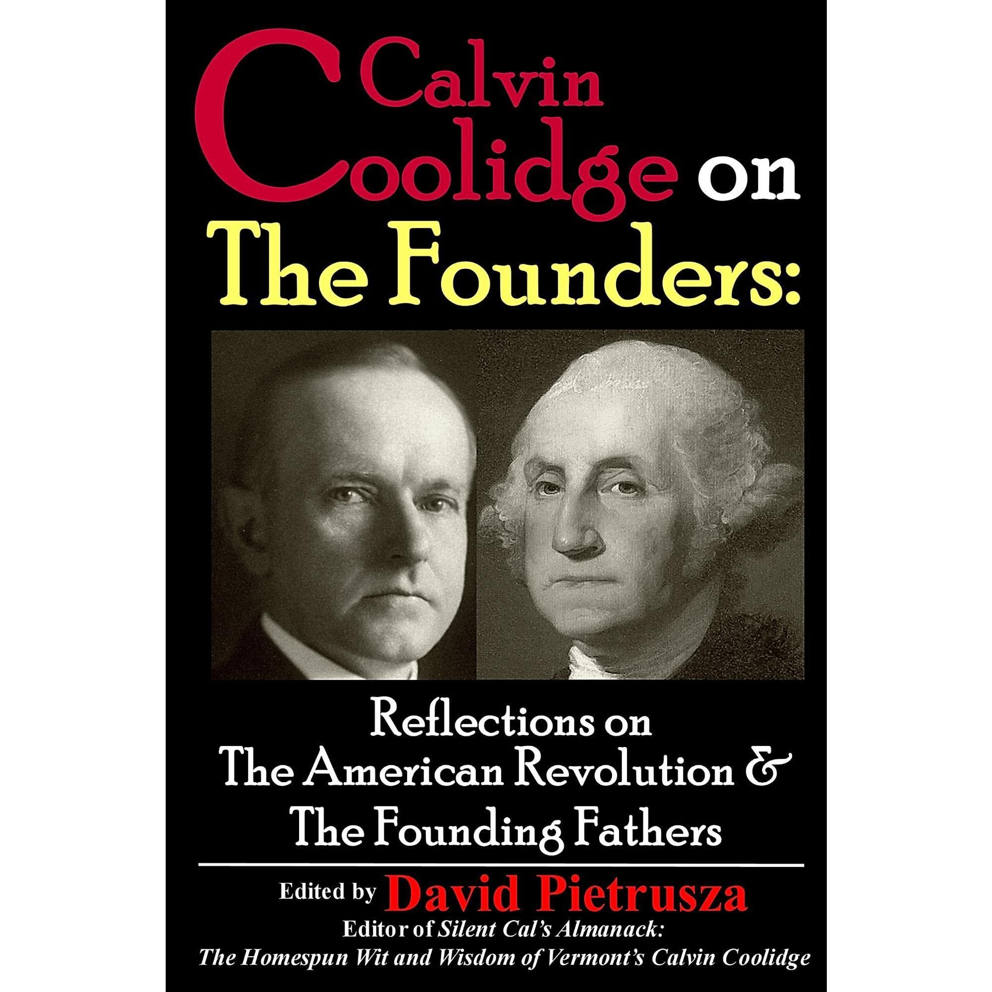 Calvin Coolidge on The Founders: Reflections on The American Revolution & The Founding Fathers