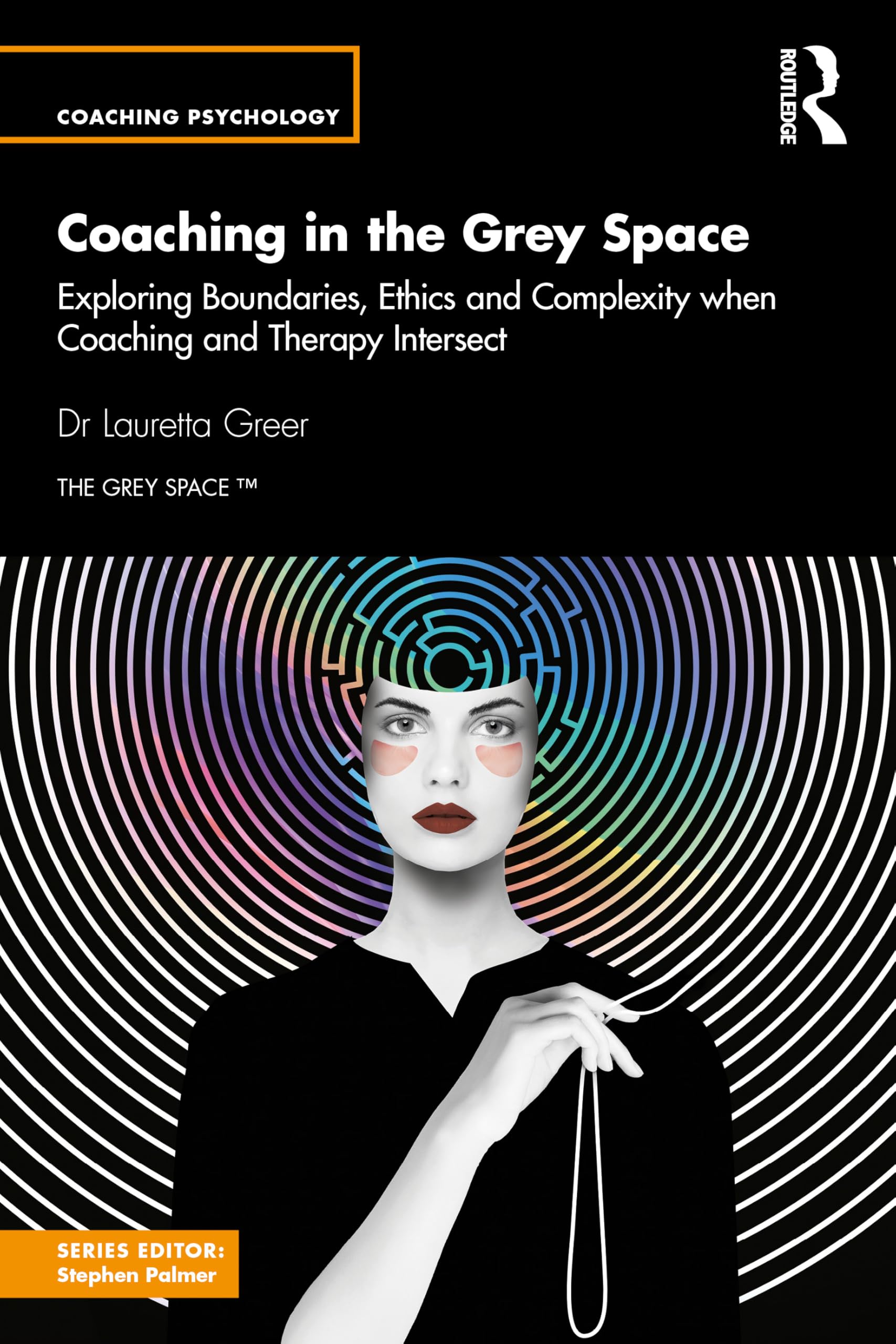 Coaching in the Grey Space: Exploring Boundaries, Ethics and Complexity when Coaching and Therapy Intersect (Coaching Psychology)