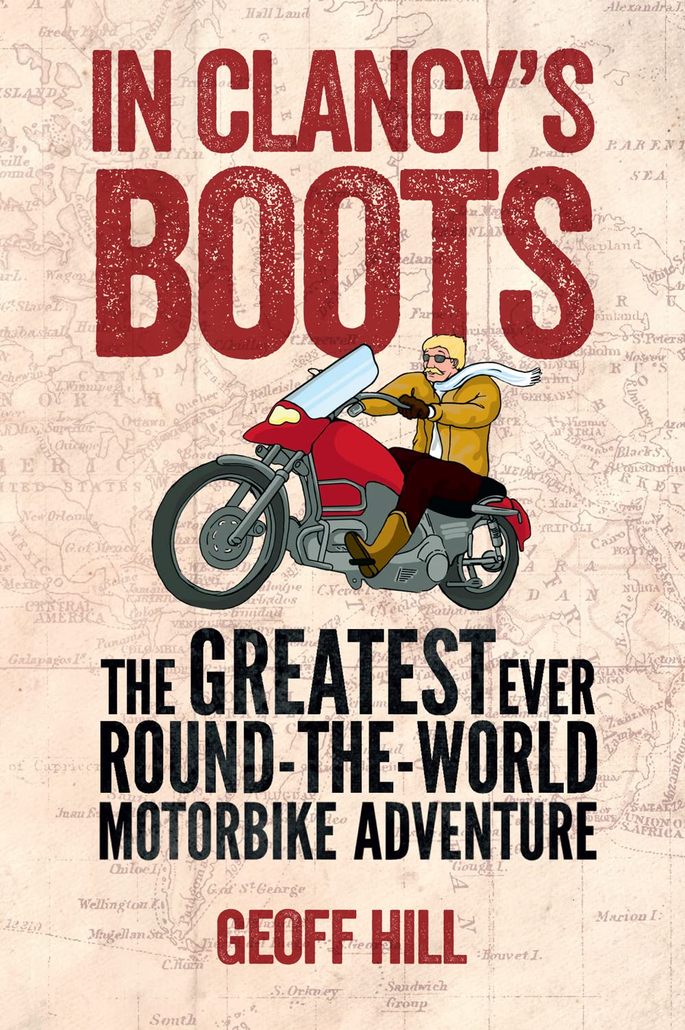 In Clancy's Boots: The Greatest Ever Round-the-World Motorbike