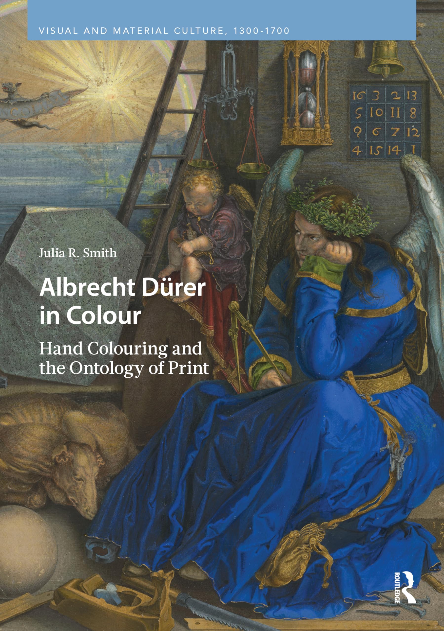 Albrecht Dürer in Colour: Hand Colouring and the Ontology of Print (Visual and Material Culture, 1300-1700)