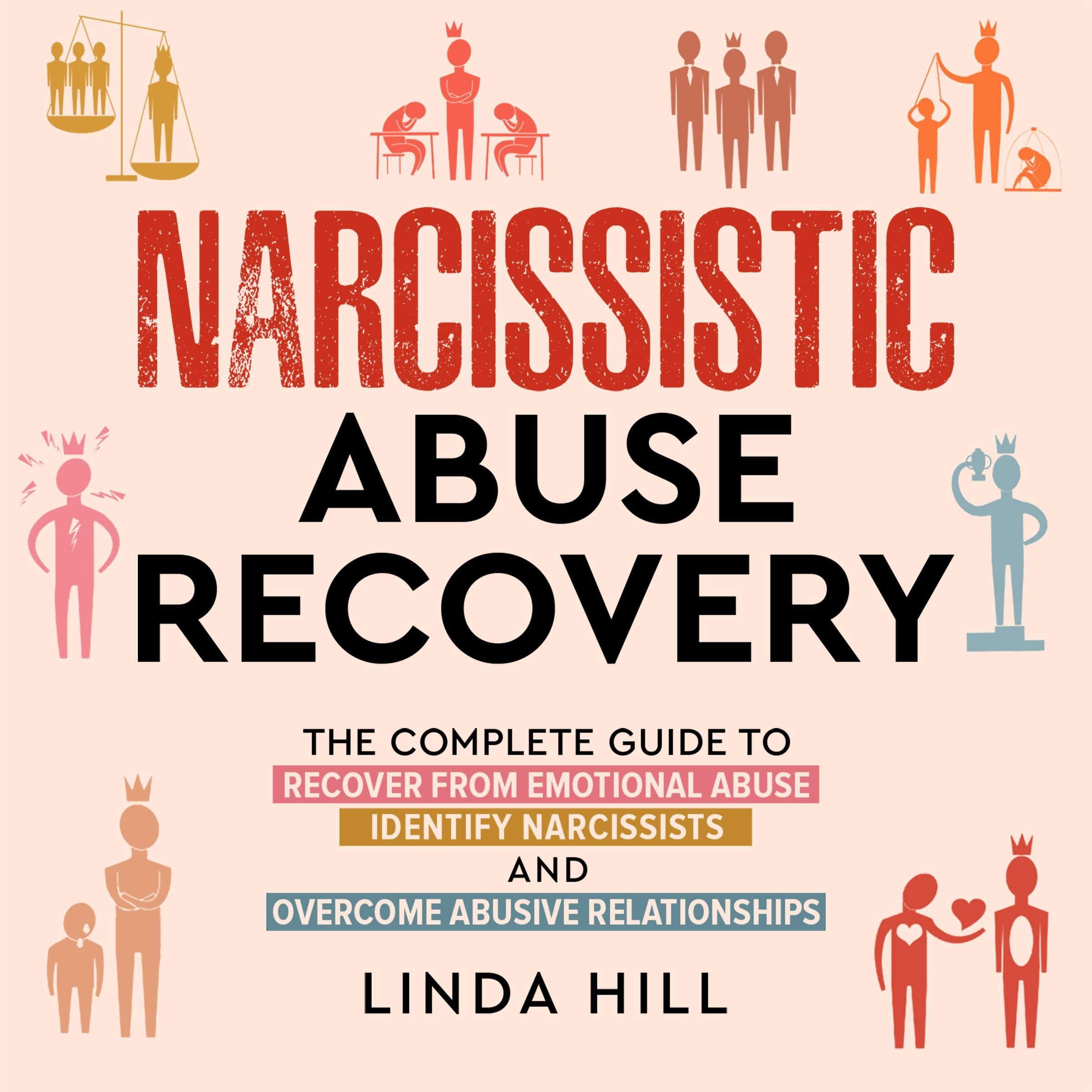 Narcissistic Abuse Recovery: The Complete Guide to Recover from Emotional Abuse, Identify Narcissists, and Overcome Abusive Relationships