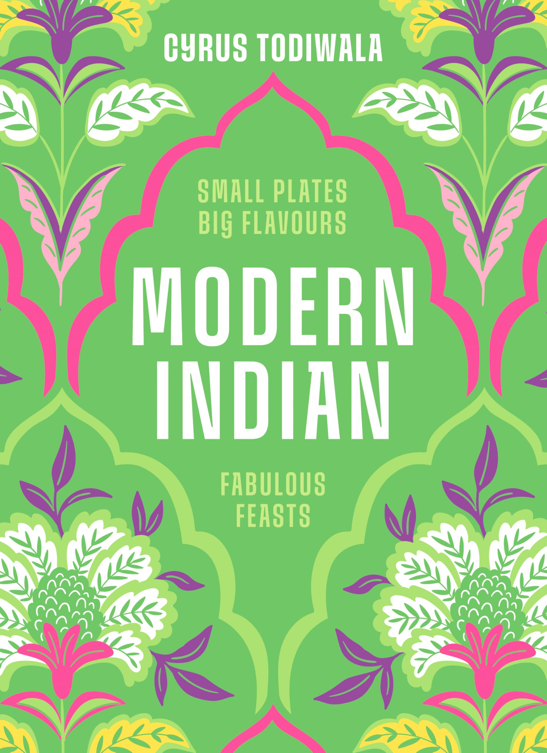 Modern Indian: Small Plates, Big Flavours, Fabulous Feasts-Todiw