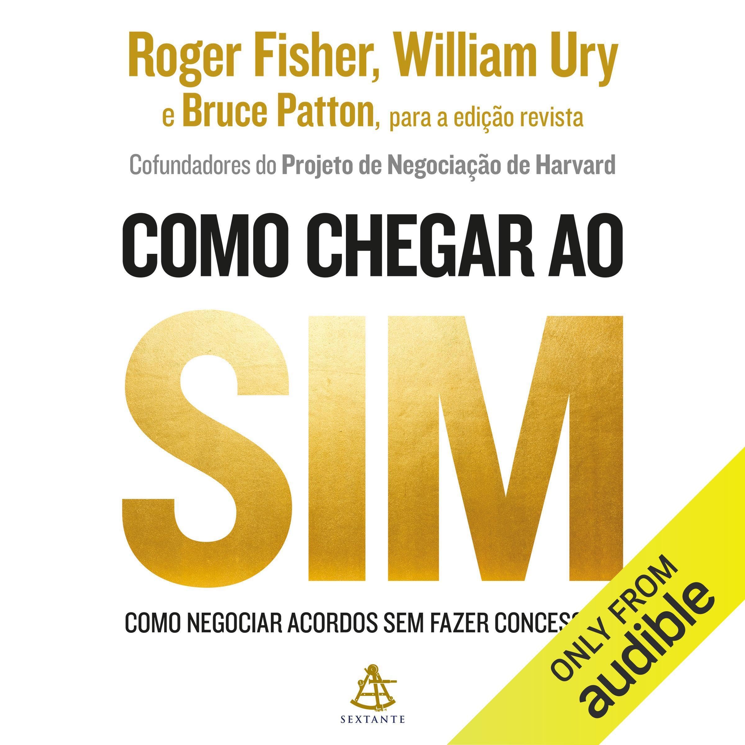 Como chegar ao sim: Como negociar acordos sem fazer concessões [How to Negotiate Agreements Without Making Concessions]