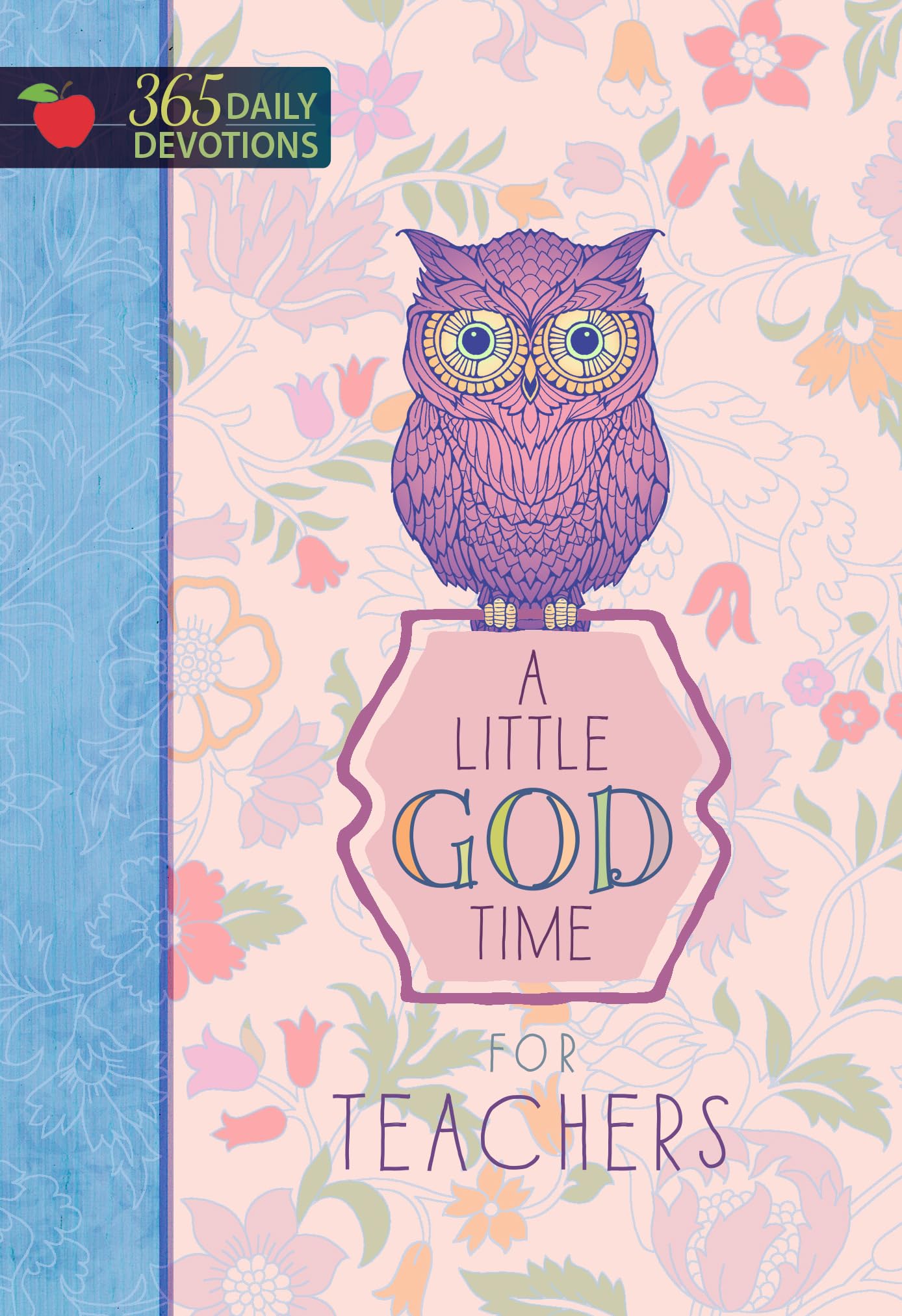A Little God Time for Teachers: 365 Daily Devotions (Hardcover) Motivational Devotions for Teachers, Perfect Gift for Teacher Appreciation Day, Birthdays, Holidays, and More Hardcover August 1, 2016