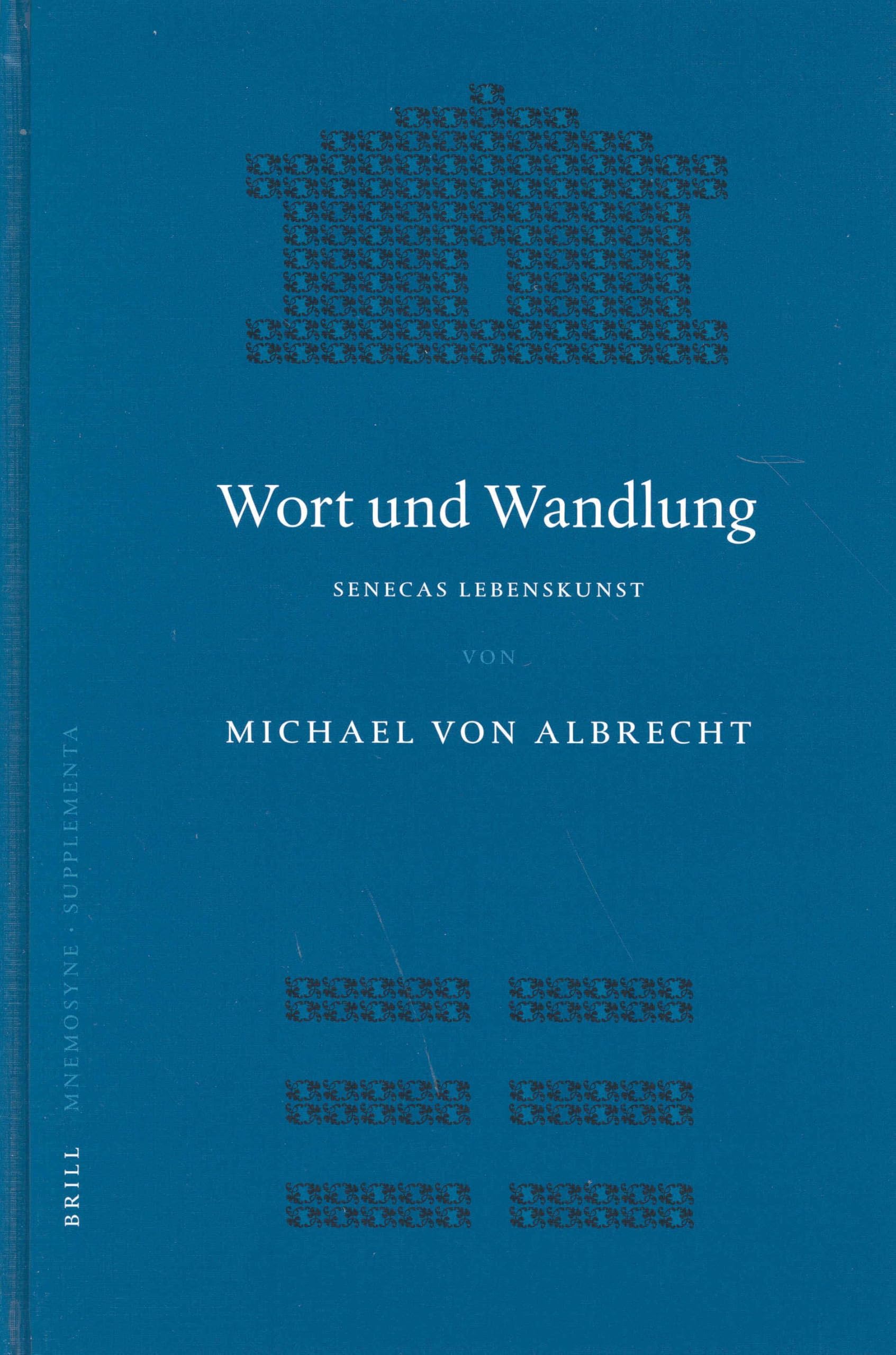 Wort Und Wandlung: Senecas Lebenskunst (Mnemosyne, Bibliotheca Classica Batava): 252 (Mnemosyne, Supplements, 252)